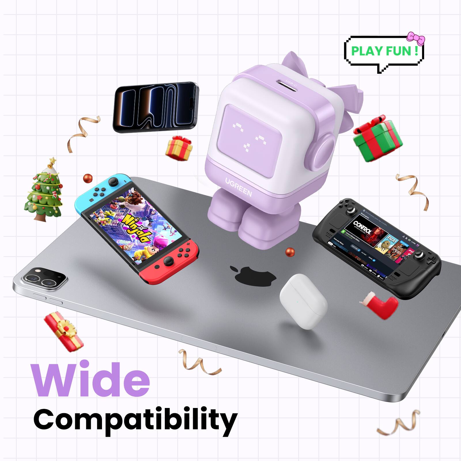 PLAY FUN!  
Niniala UGREEN CONROL - Wide Compatibility  

Wide Compatibility