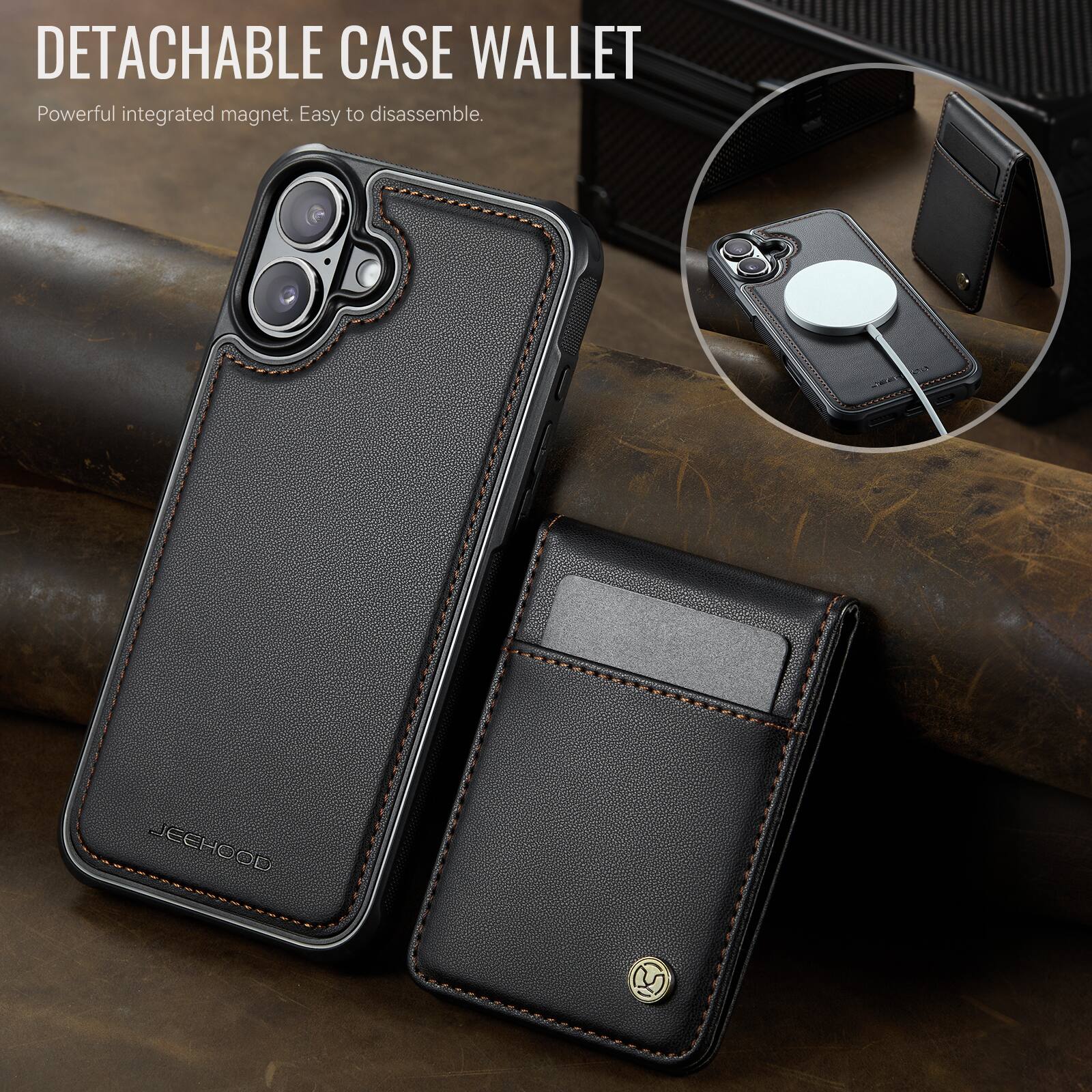 DETACHABLE CASE WALLET  
Powerful integrated magnet. Easy to disassemble.  
JEEHOOD