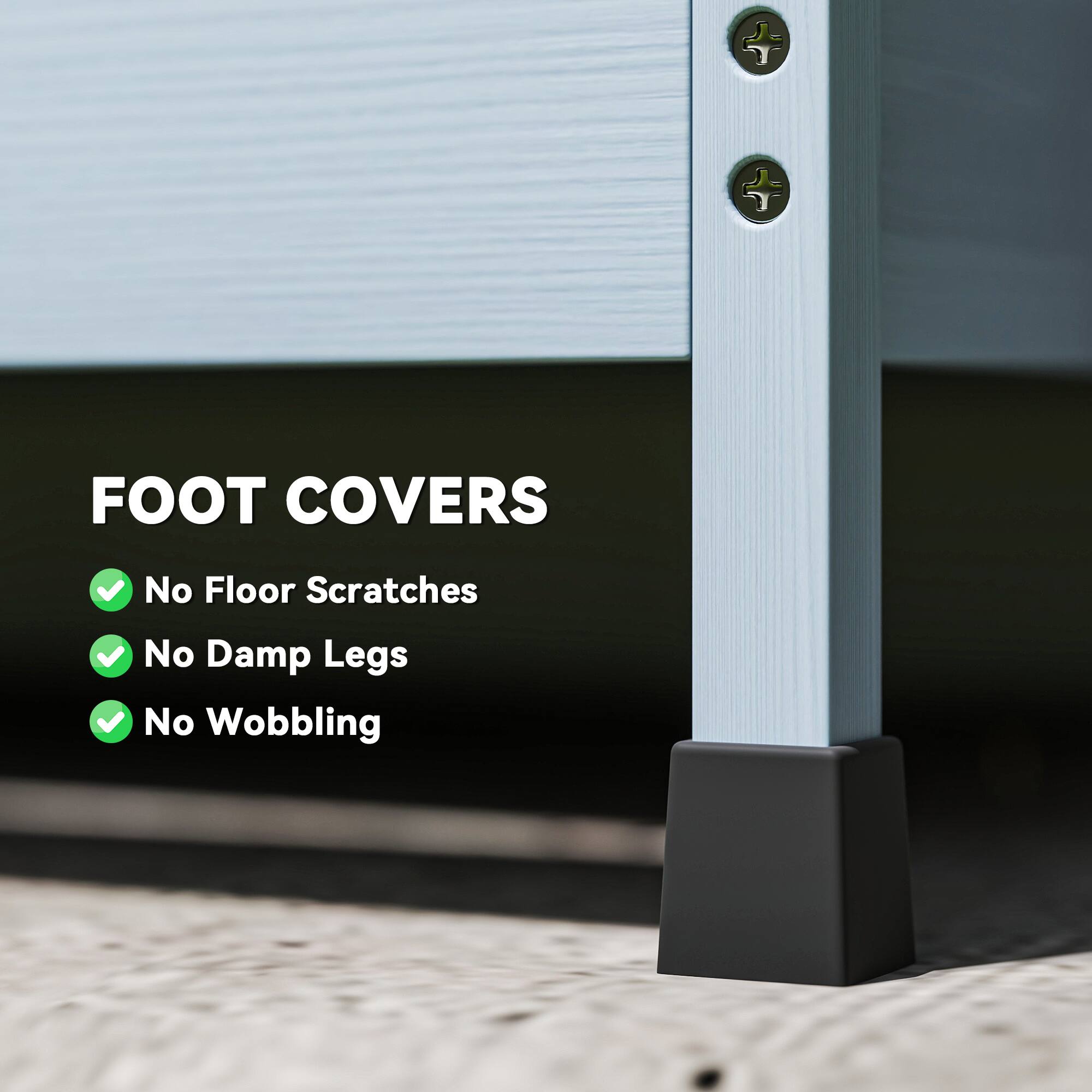 FOOT COVERS

✓ No Floor Scratches
✓ No Damp Legs
✓ No Wobbling