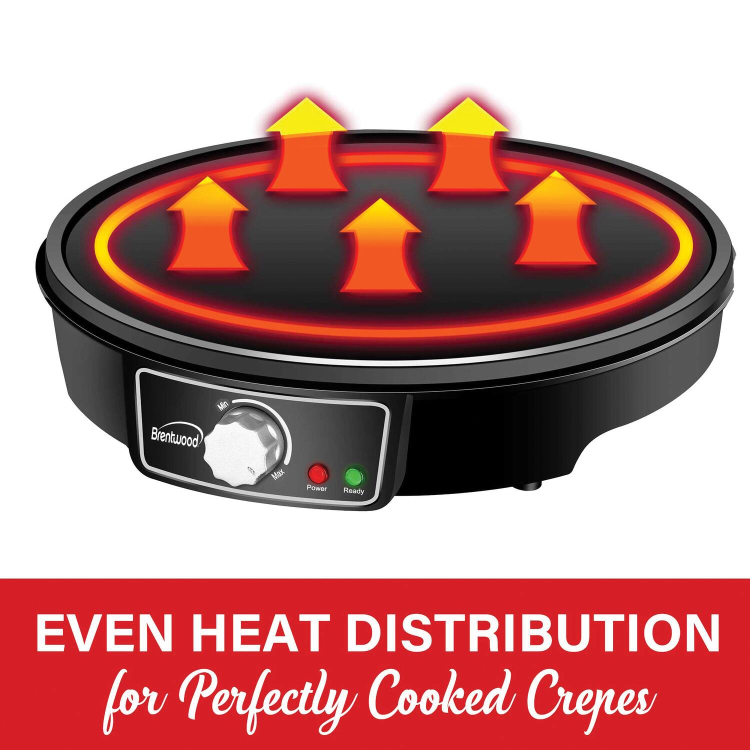 Brentwood Max Power Ready

EVEN HEAT DISTRIBUTION for Perfectly Cooked Crepes