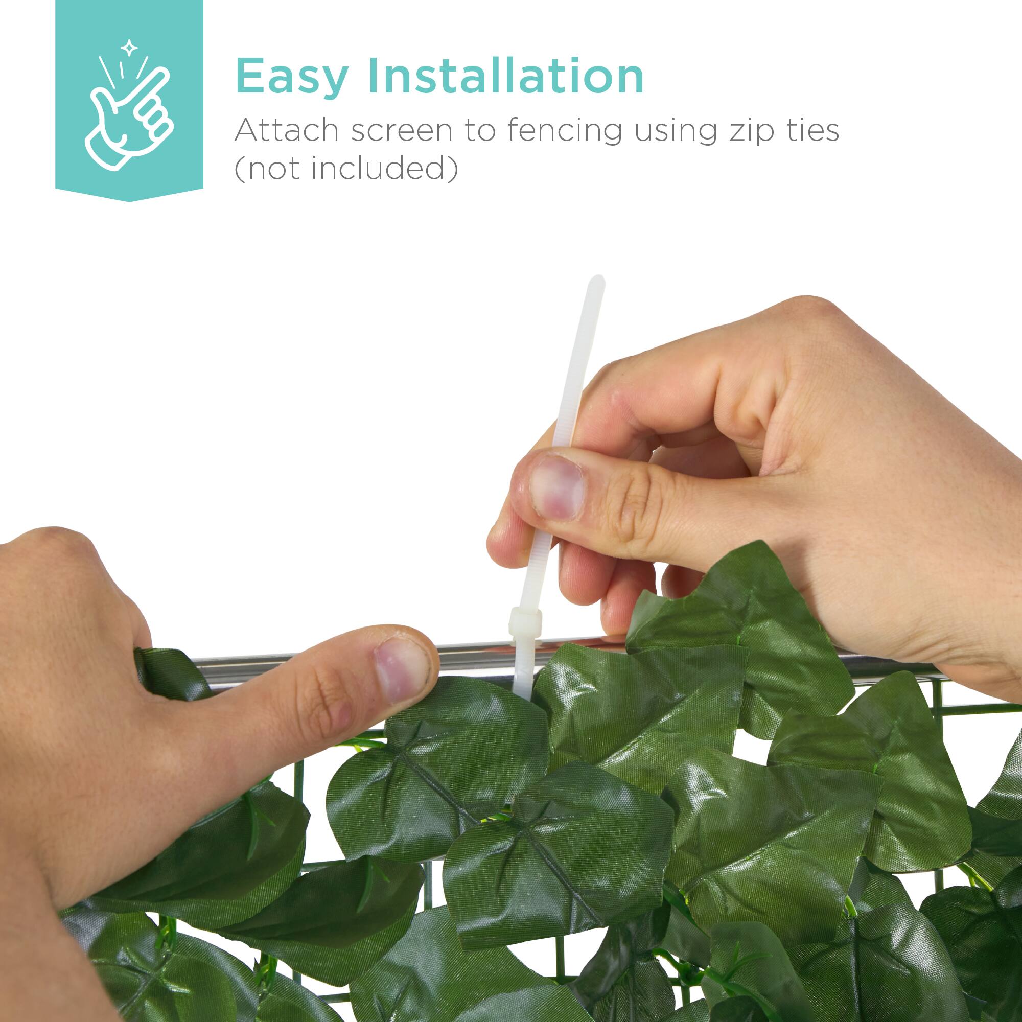 Easy Installation  
Attach screen to fencing using zip ties (not included)