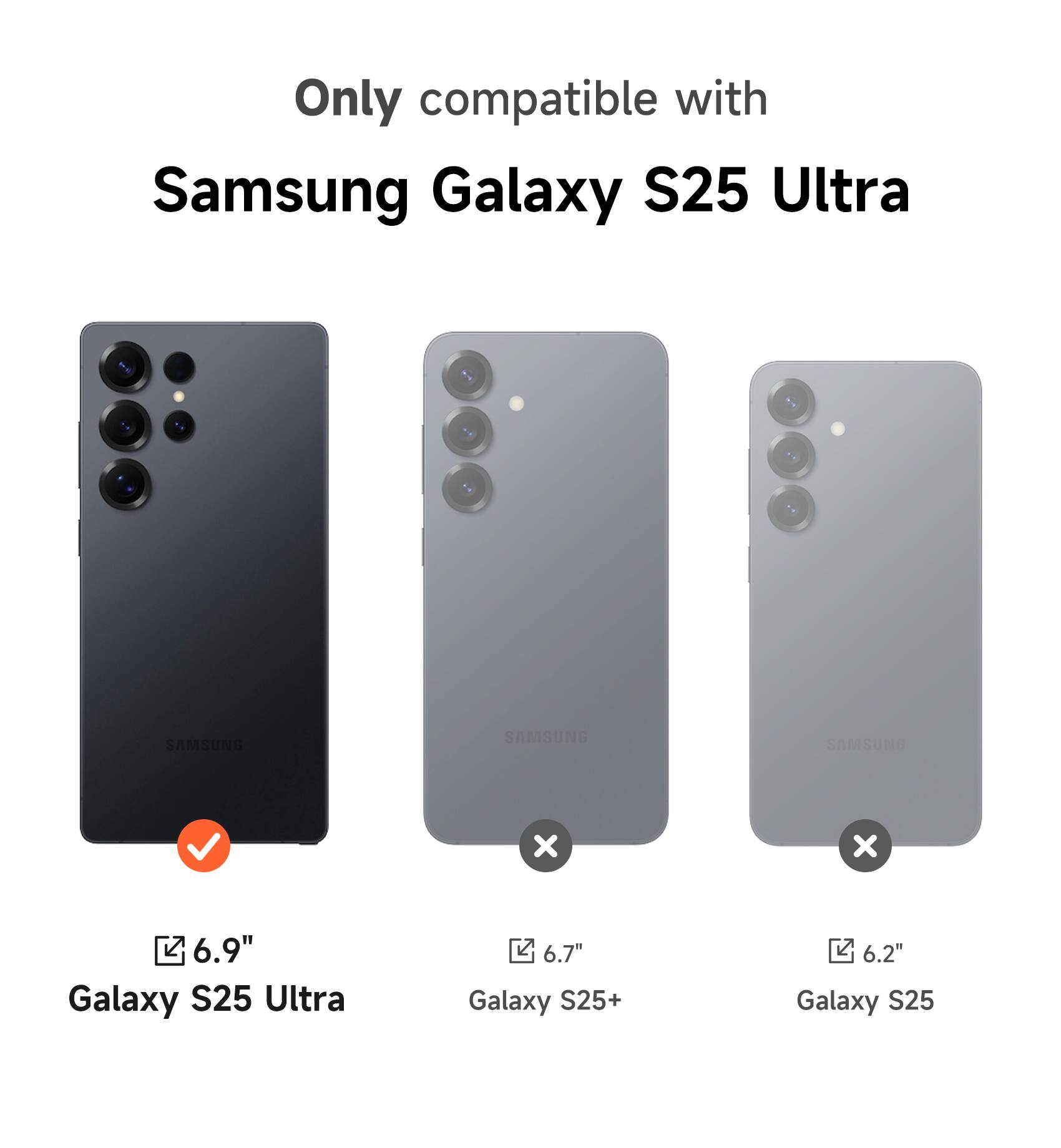 Only compatible with Samsung Galaxy S25 Ultra

6.9" Galaxy S25 Ultra

6.7" Galaxy S25+

6.2" Galaxy S25