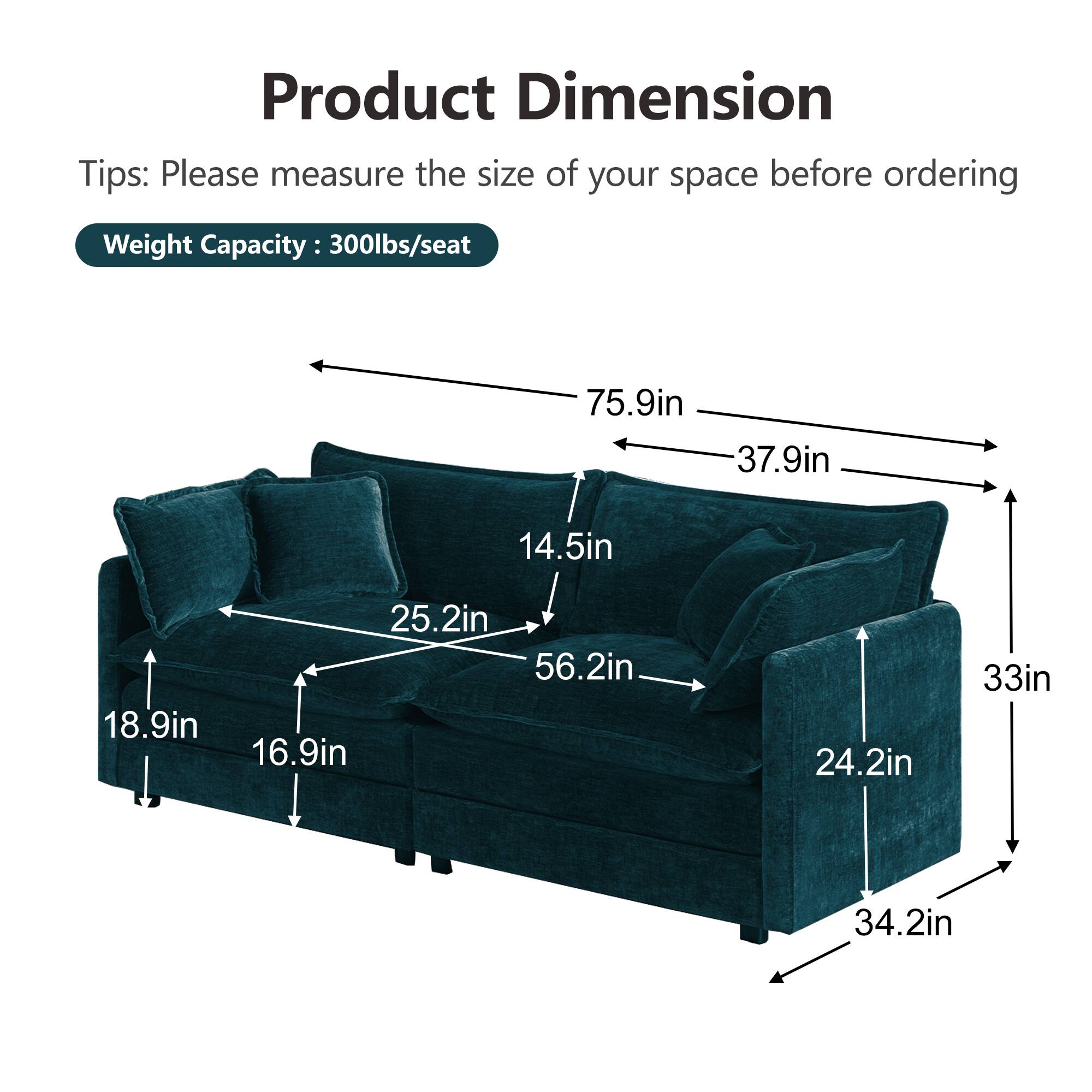 Product Dimension  
Tips: Please measure the size of your space before ordering  
Weight Capacity: 300lbs/seat  

75.9in  
37.9in  
14.5in  
25.2in  
56.2in  
18.9in  
16.9in  
24.2in  
33in  
34.2in