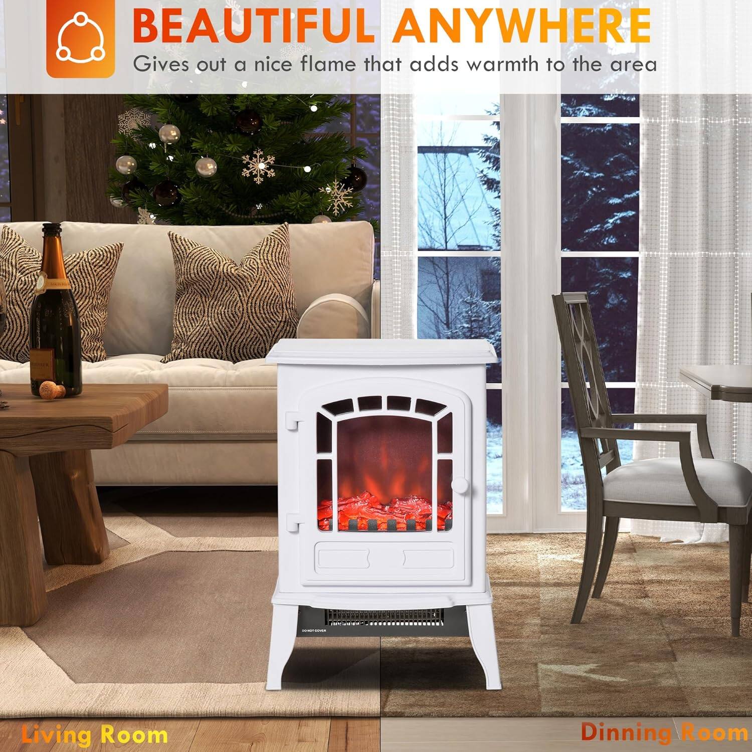 BEAUTIFUL ANYWHERE  
Gives out a nice flame that adds warmth to the area  

Living Room  
Dining Room