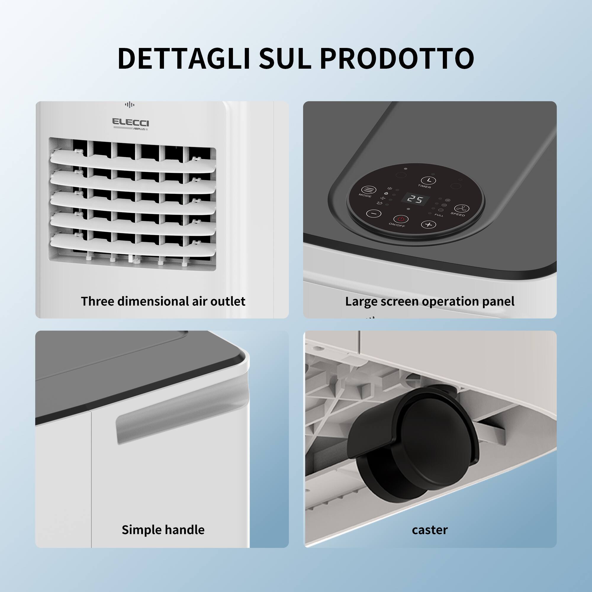DETTAGLI SUL PRODOTTO

- Three dimensional air outlet
- Large screen operation panel
- Simple handle
- Caster