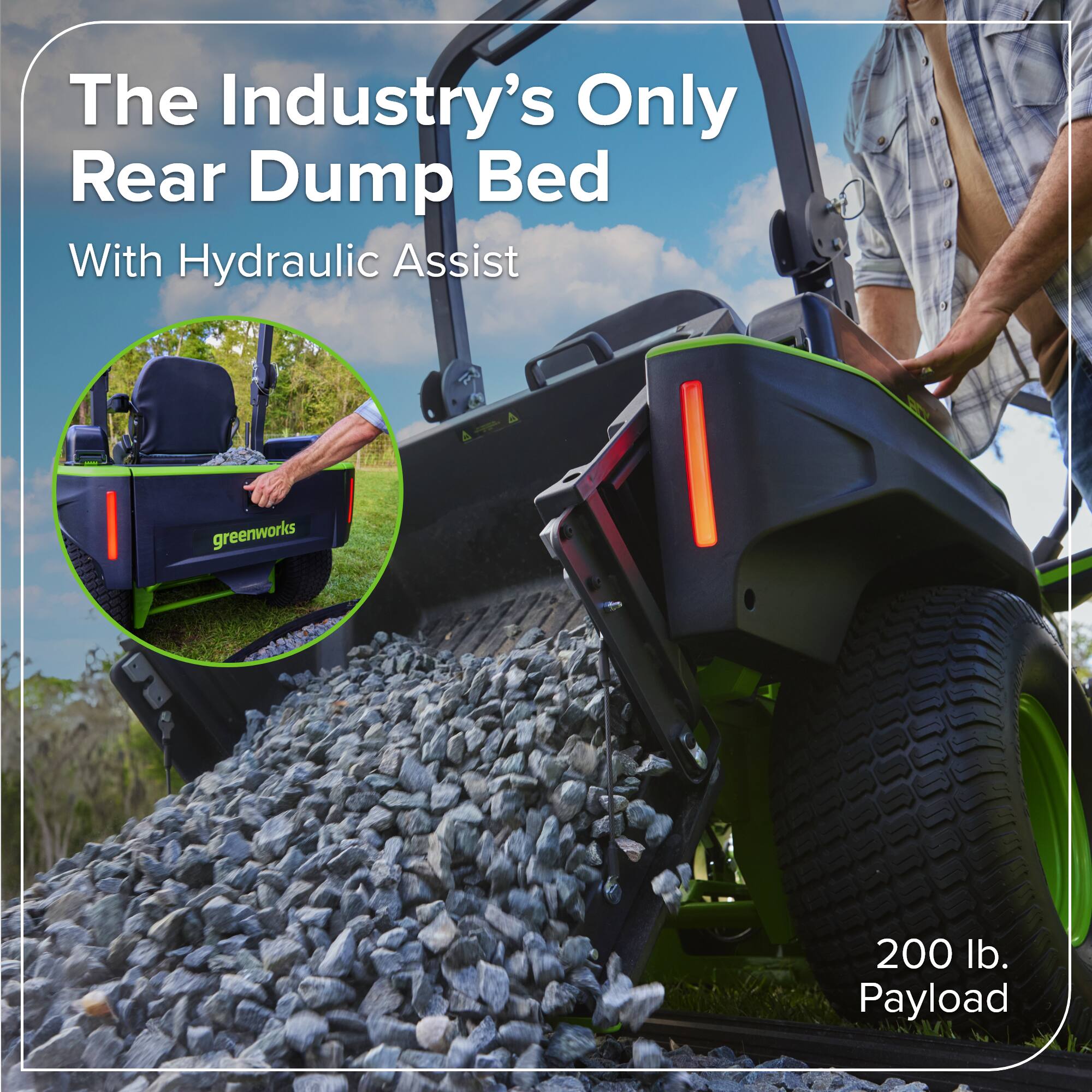 The Industry's Only Rear Dump Bed With Hydraulic Assist  
greenworks  
200 lb. Payload