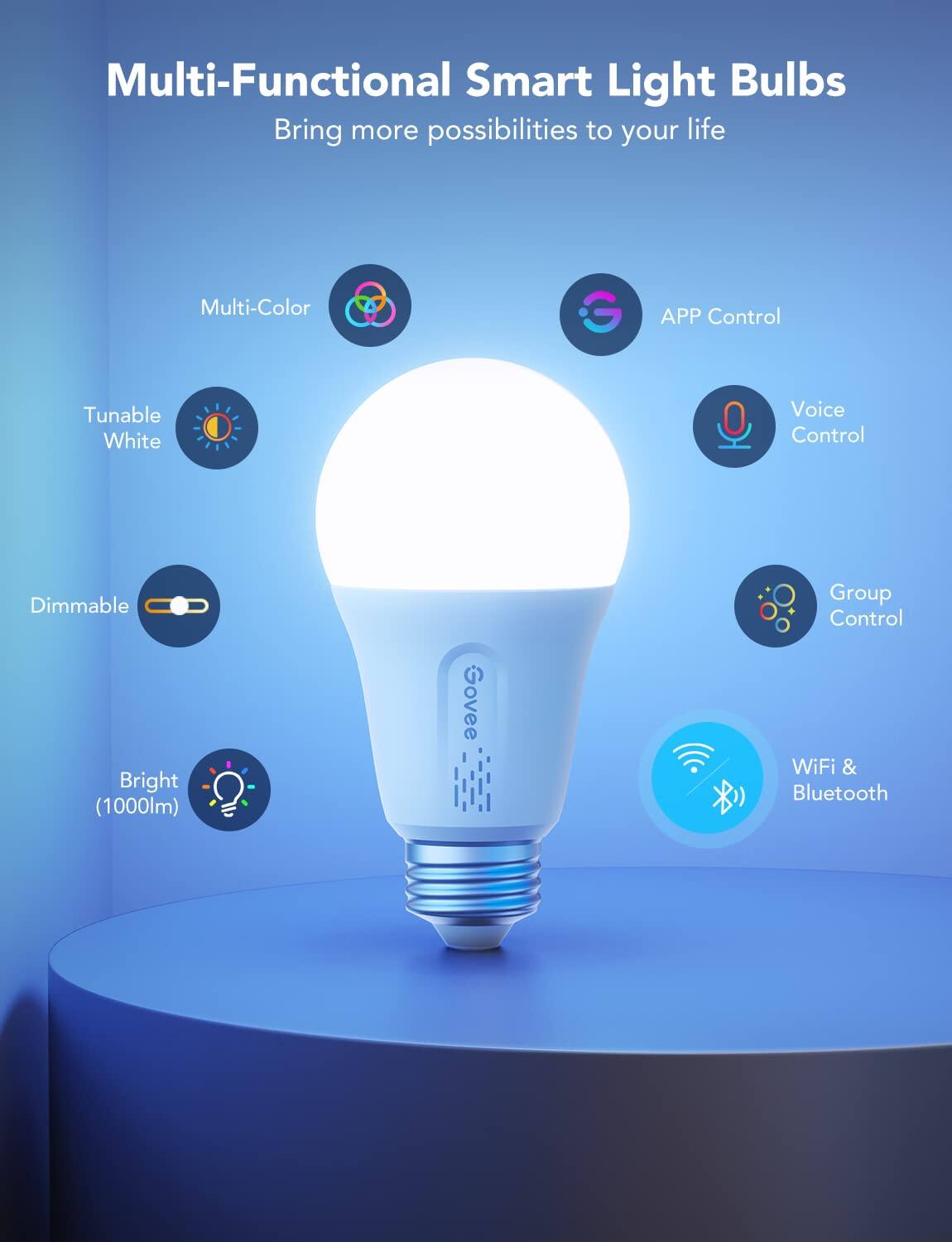 Multi-Functional Smart Light Bulbs  
Bring more possibilities to your life  

- Multi-Color  
- Tunable White  
- Dimmable  
- Bright (1000lm)  
- APP Control  
- Voice Control  
- Group Control  
- WiFi & Bluetooth
