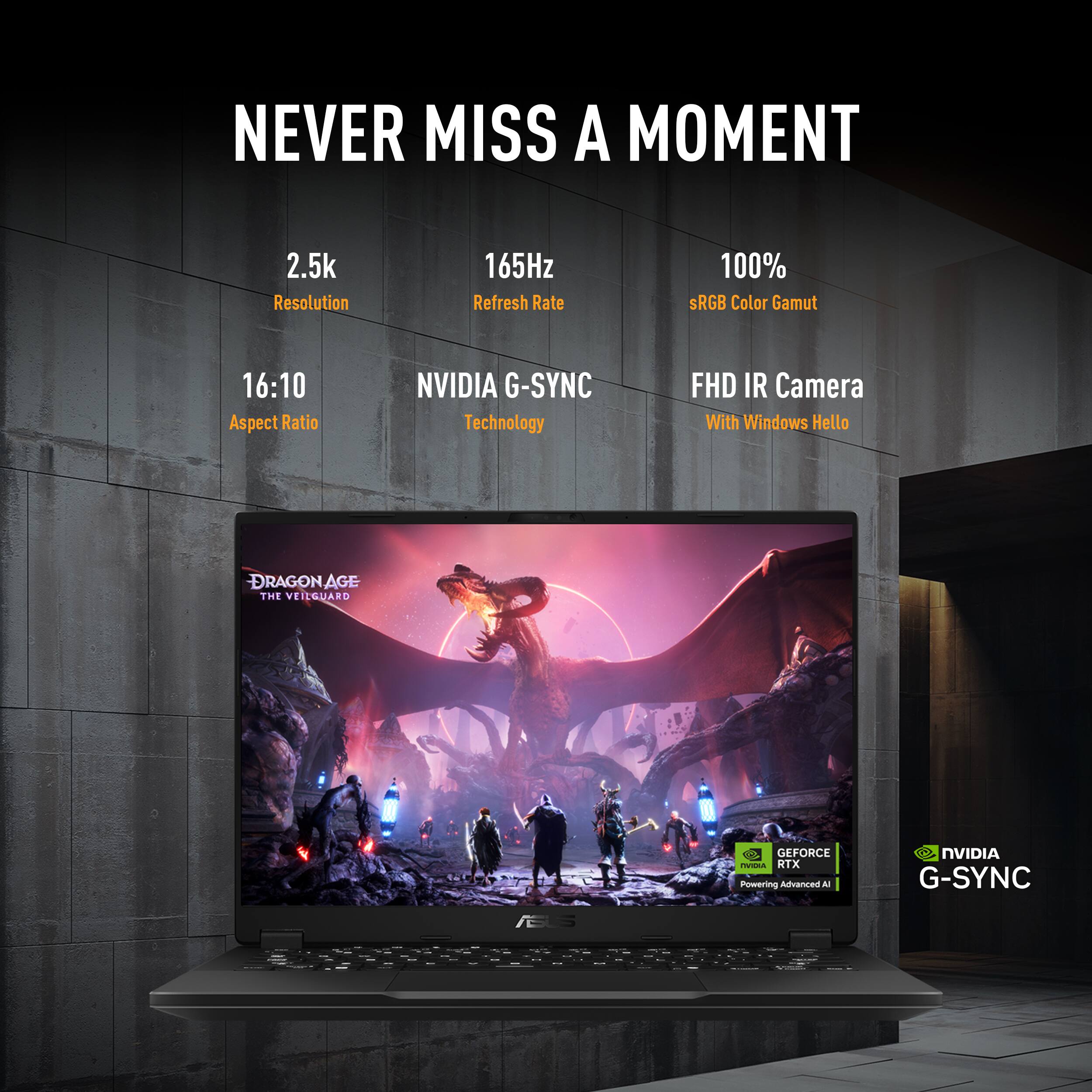The text on the image is grouped and corrected as follows:

"NEVER MISS A MOMENT. 2.5k Resolution. 165Hz Refresh Rate. 100% sRGB Color Gamut. 16:10 Aspect Ratio. NVIDIA G-SYNC Technology. FHD IR Camera with Windows Hello. DRAGON AGE: THE VEILIGUARD. GEFORCE RTX. Powering Advanced AI. NVIDIA G-SYNC."