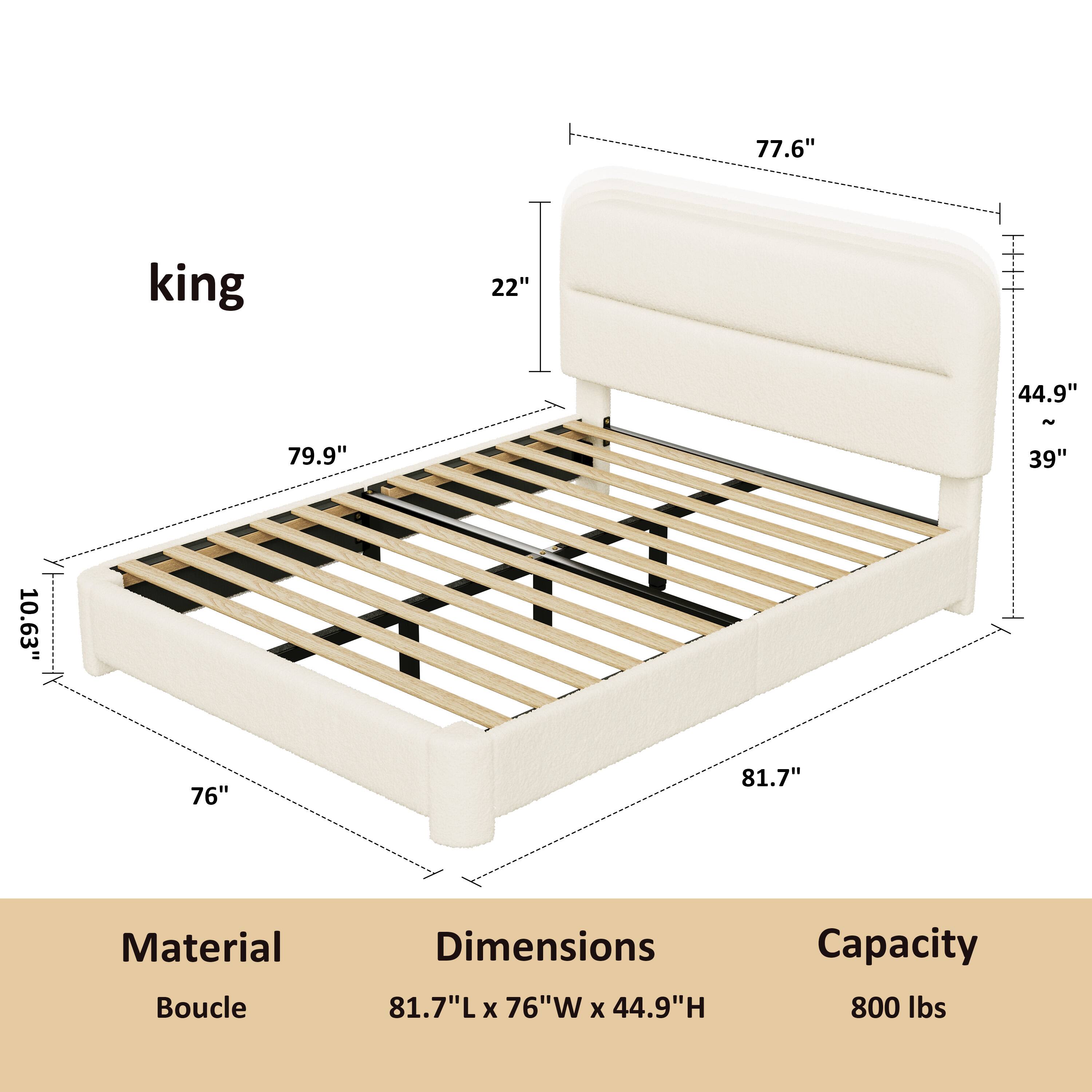 king  
77.6"  
22"  
44.9"  
79.9"  
39"  
10.63"  
76"  
81.7"  
Material: Boucle  
Dimensions: 81.7"L x 76"W x 44.9"H  
Capacity: 800 lbs