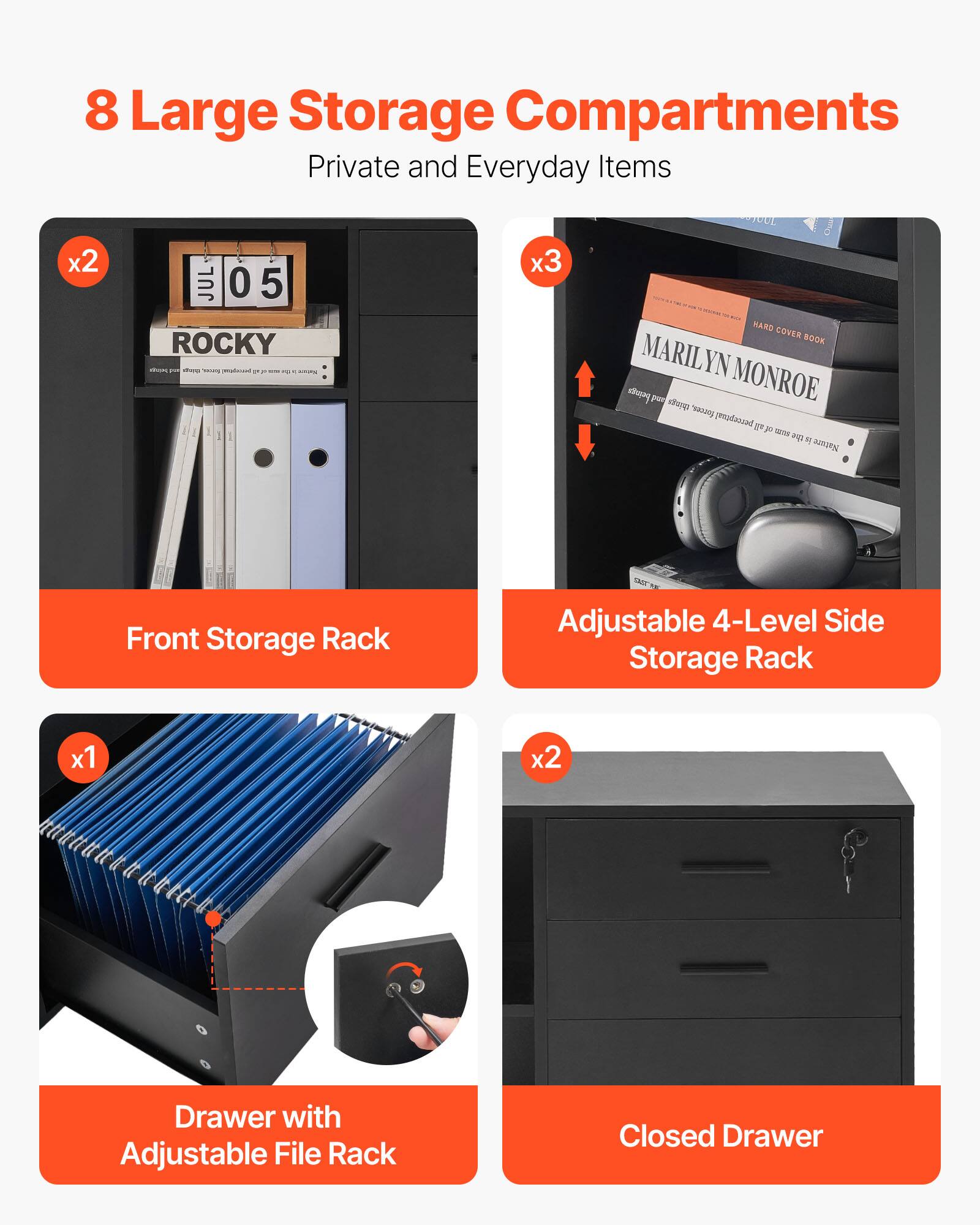 8 Large Storage Compartments  
Private and Everyday Items  

- Front Storage Rack x2  
- Adjustable 4-Level Side Storage Rack x3  
- Drawer with Adjustable File Rack x1  
- Closed Drawer x2