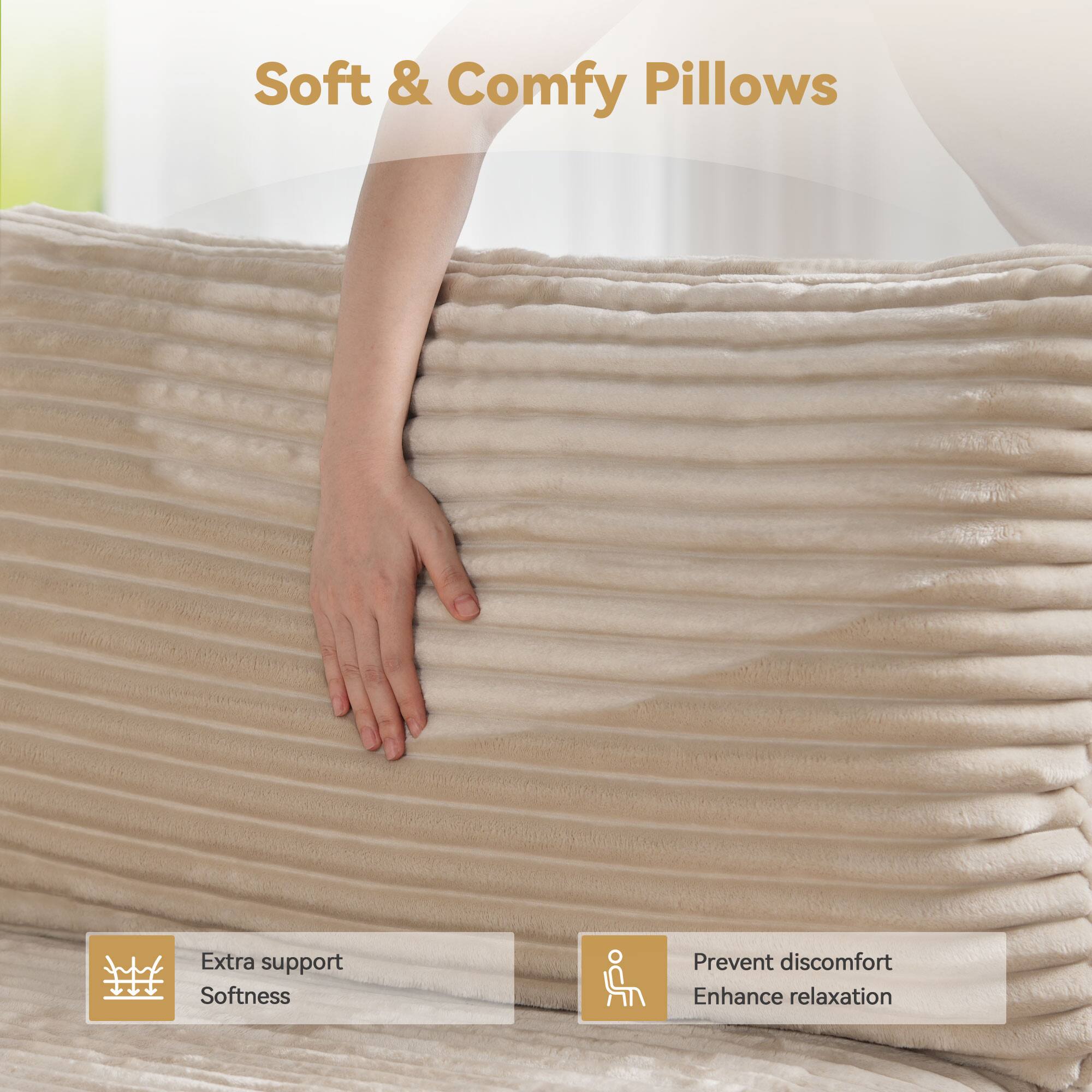 Soft & Comfy Pillows

- Extra support
- Softness

- Prevent discomfort
- Enhance relaxation