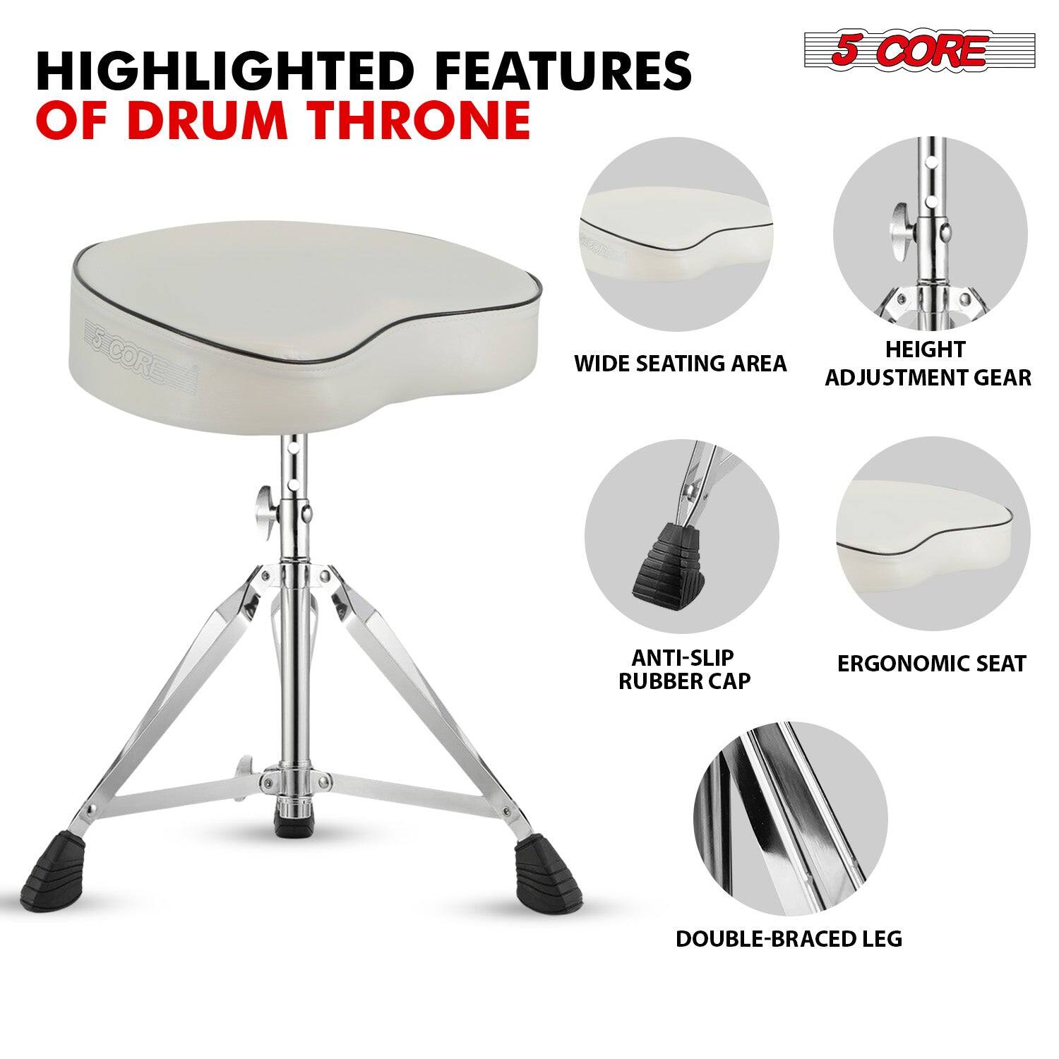 HIGHLIGHTED FEATURES OF DRUM THRONE

- 5 CORE
- WIDE SEATING AREA
- HEIGHT ADJUSTMENT GEAR
- ANTI-SLIP RUBBER CAP
- ERGONOMIC SEAT
- DOUBLE-BRACED LEG