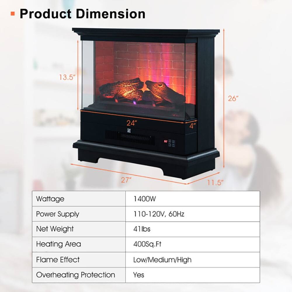 Product Dimension: 13.5" x 26" x 24" x 4" x 27" x 11.5"

Wattage: 1400W

Power Supply: 110-120V, 60Hz

Net Weight: 41lbs

Heating Area: 400Sq.Ft

Flame Effect: Low/Medium/High

Overheating Protection: Yes