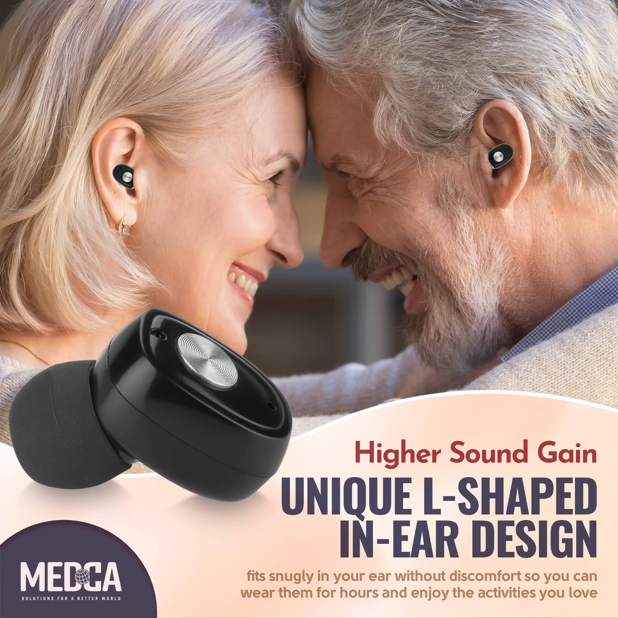 MEDCA  
SOLUTIONS FOR A BETTER WORLD  

Higher Sound Gain  
UNIQUE L-SHAPED IN-EAR DESIGN  
fits snugly in your ear without discomfort so you can wear them for hours and enjoy the activities you love