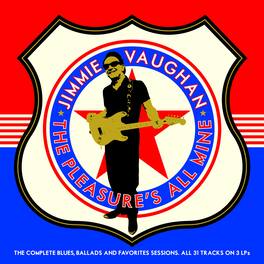 Jimmie Vaughan - The Pleasure's All Mine (The Complete Blues, Ballads And Favourites) - 3 LP - VINYL LP