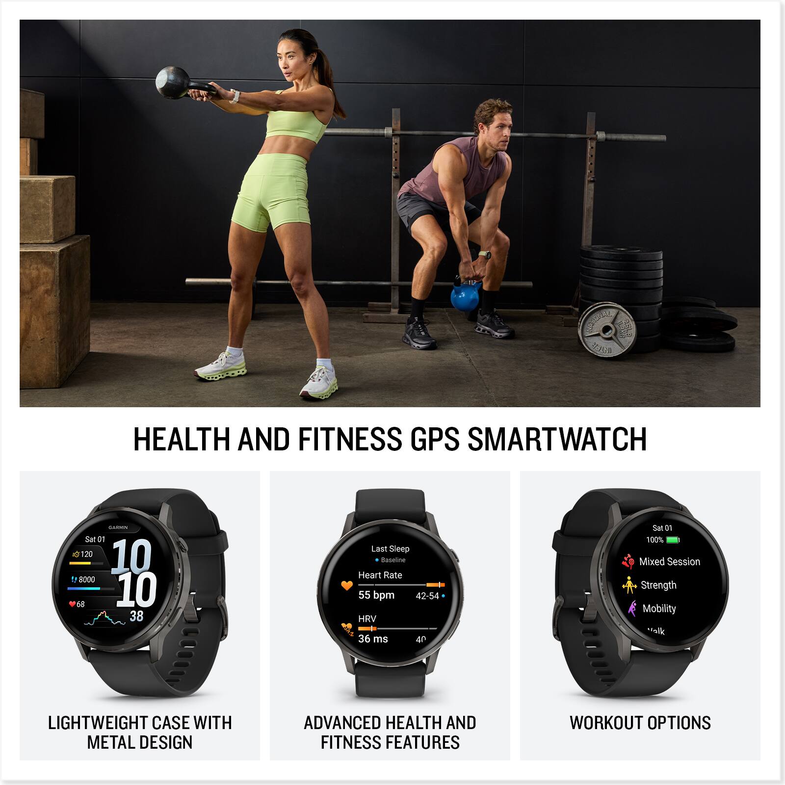 **HEALTH AND FITNESS GPS SMARTWATCH**

- **LIGHTWEIGHT CASE WITH METAL DESIGN**
- **ADVANCED HEALTH AND FITNESS FEATURES**
- **WORKOUT OPTIONS**

**Sat 01**
- **10:120**
- **8000** steps
- **68** calories
- **38** minutes

**Last Sleep Baseline**
- **Heart Rate:** 55 bpm (Baseline 42-54)
- **HRV:** 36 ms

**Mixed Session**
- **Strength**
- **Mobility**
- **Walk**