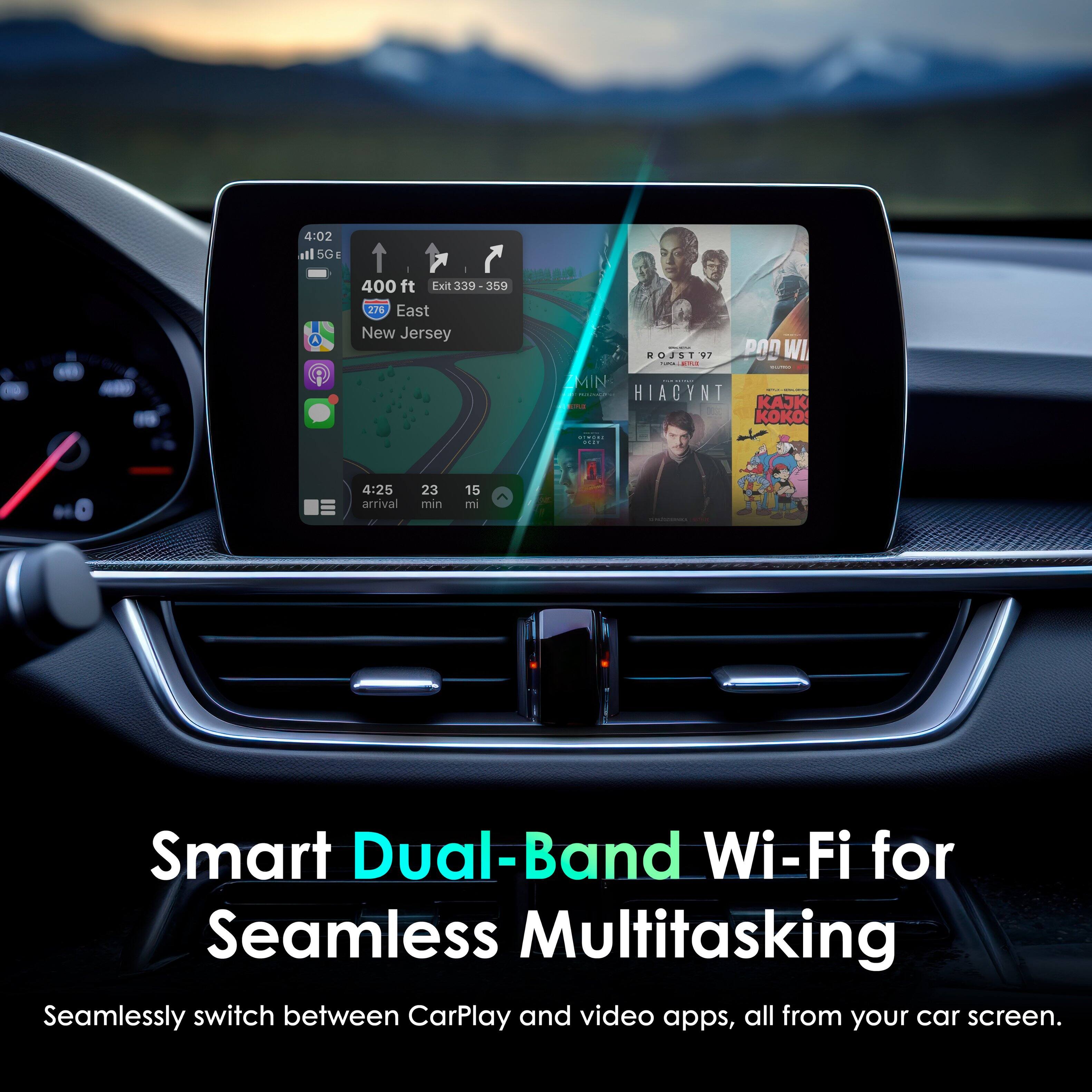 4:02 atl SG 1 - 400 ft Exit 339 - 359 276 East New Jersey OISE 92 PAn WI : d. MIN HIACYNT JK KO 4:25 arrival 23 min 15 m Smart Dual-Band Wi-Fi for Seamless Multitasking Seamlessly switch between CarPlay and video apps, all from your car screen.