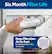 Six Month Filter Life
Keep Filtration At Its Best by replacing filter every six months
6 months
Filter may need replacement sooner for certain water sources. Please replace if flow rate is noticeably reduced.