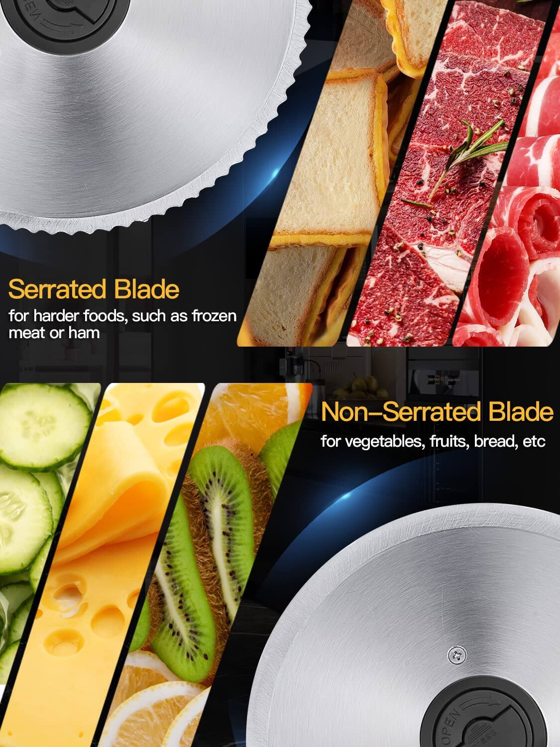 Serrated Blade  
for harder foods, such as frozen meat or ham  

Non-Serrated Blade  
for vegetables, fruits, bread, etc