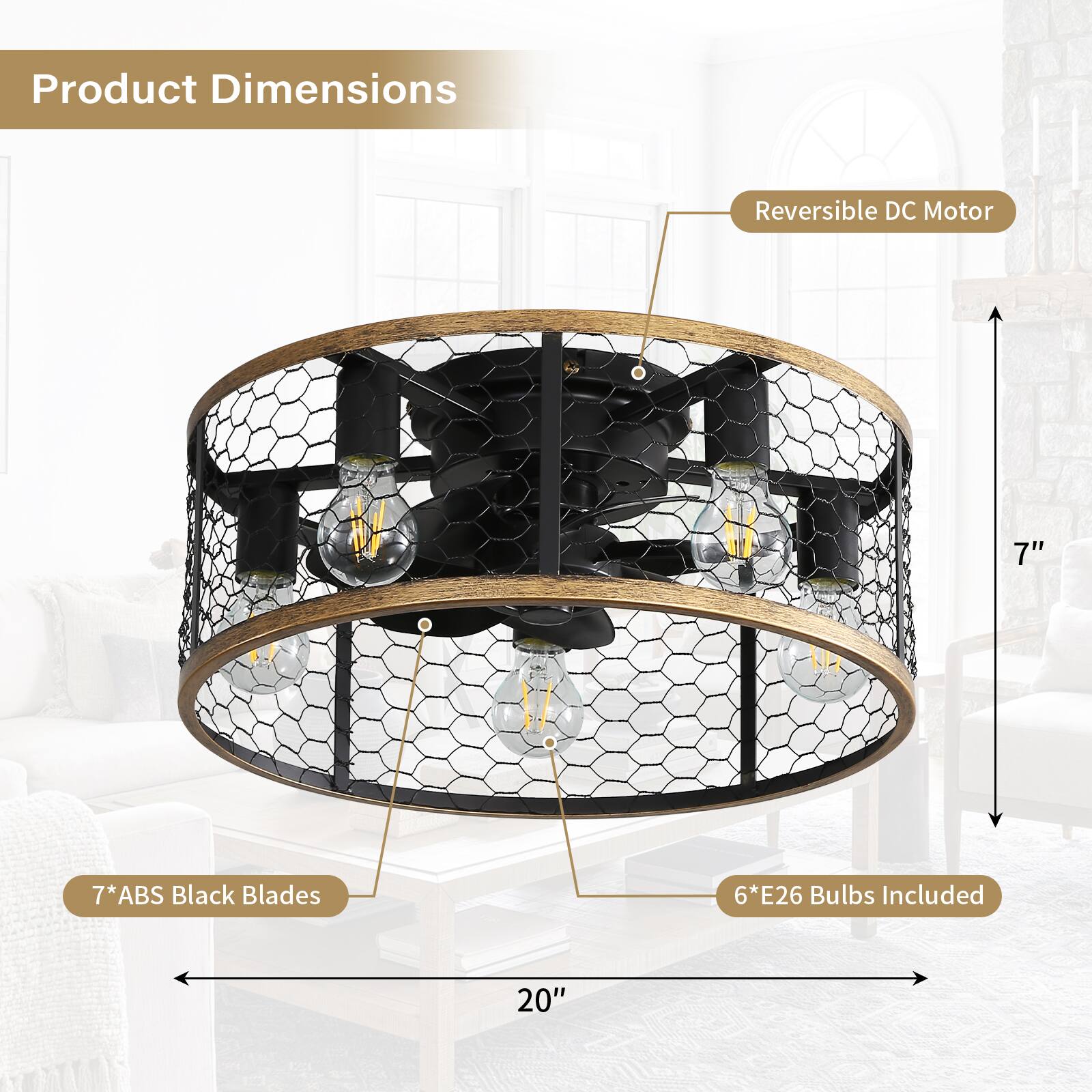 Product Dimensions  
Reversible DC Motor  
7"  
7*ABS Black Blades  
6*E26 Bulbs Included  
20"