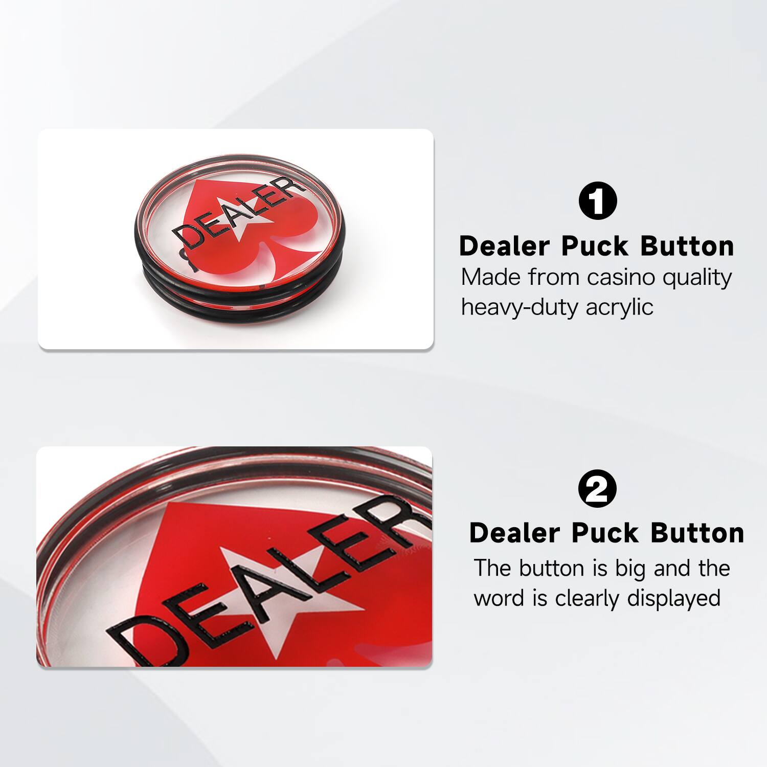 1 Dealer Puck Button Made from casino quality heavy-duty acrylic
2 Dealer Puck Button The button is big and the DEALER word is clearly displayed