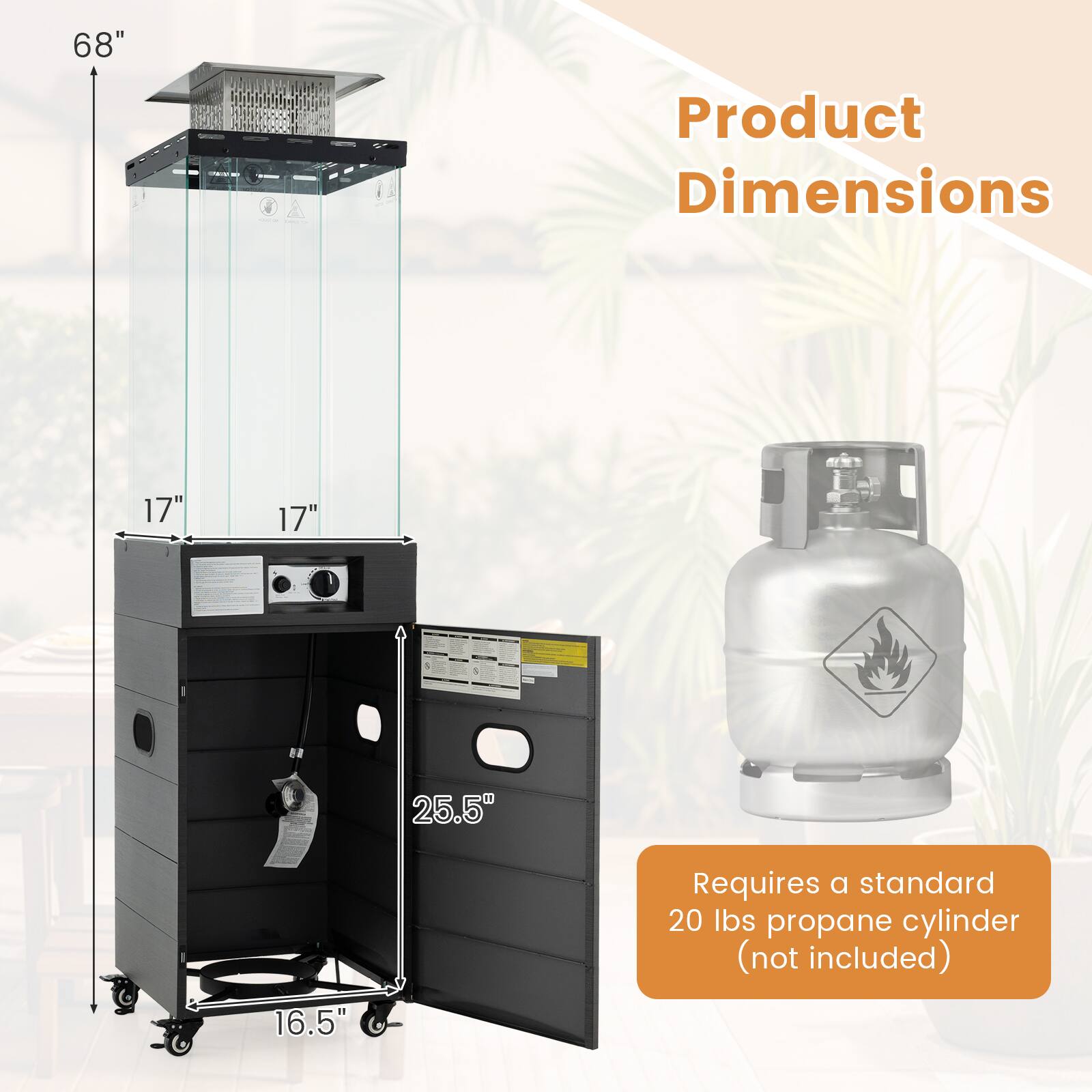 Product Dimensions 68" 17" 17" 25.5" 16.5" Requires a standard 20 lbs propane cylinder (not included)