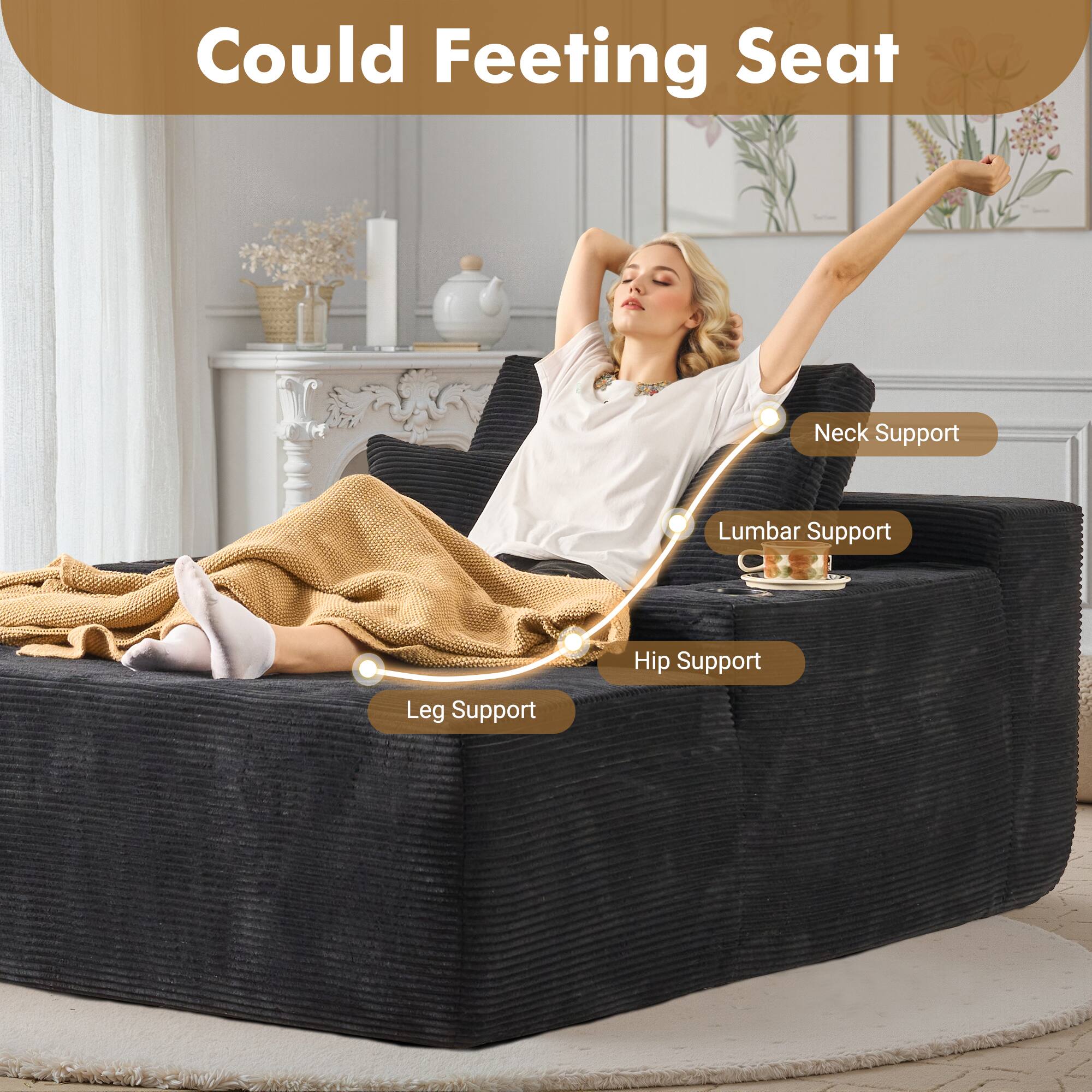 Could Feeting Seat

- Neck Support
- Lumbar Support
- Hip Support
- Leg Support
