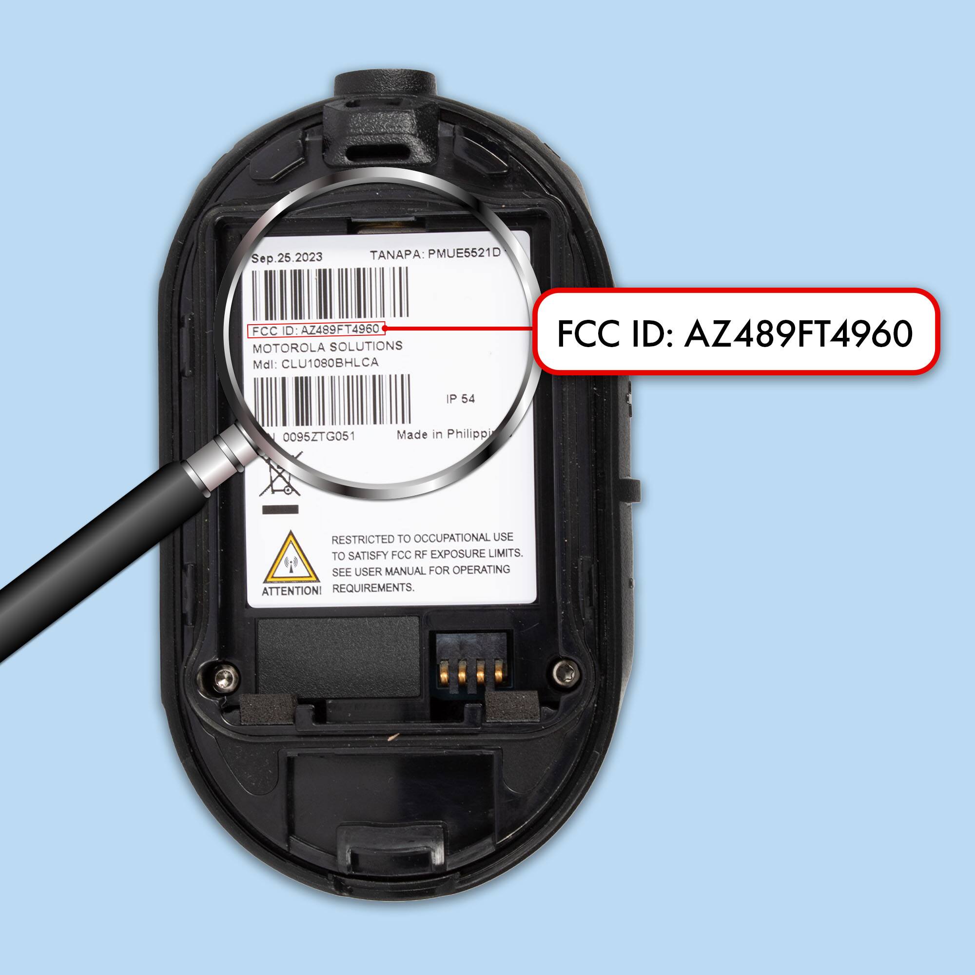 Sep. 25, 2023  
TANAPA: PMUE5521D  
FCC ID: AZ489FT4960  
MOTOROLA SOLUTIONS  
Mdl: CLU1080BHLCA  
P 54 1 0096ZTG051  
Made in Philippines  
RESTRICTED TO OCCUPATIONAL USE TO SATISFY FCC RF EXPOSURE LIMITS. SEE USER MANUAL FOR OPERATING ATTENTION REQUIREMENTS.