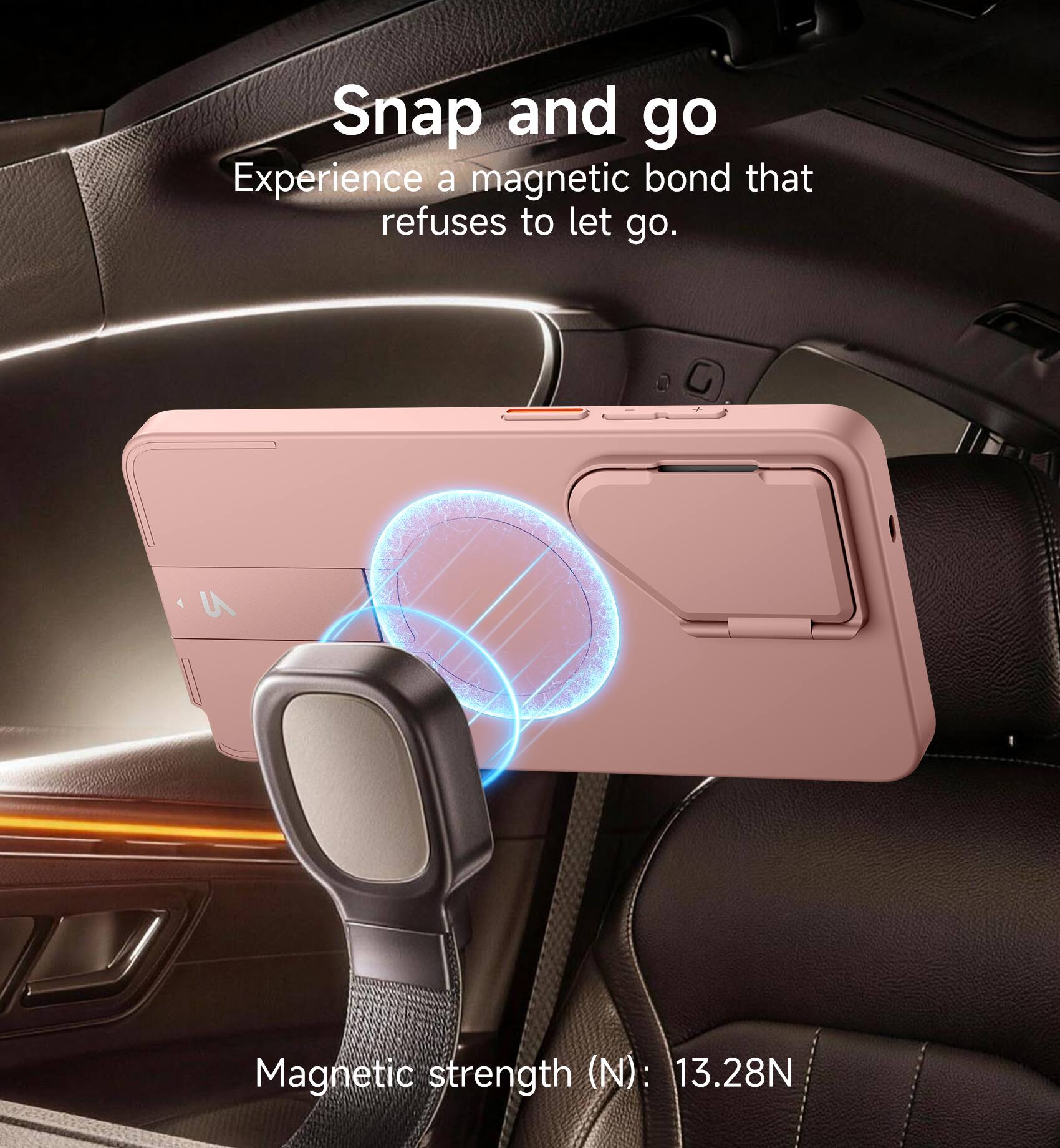Snap and go  
Experience a magnetic bond that refuses to let go.  

Magnetic strength (N): 13.28N