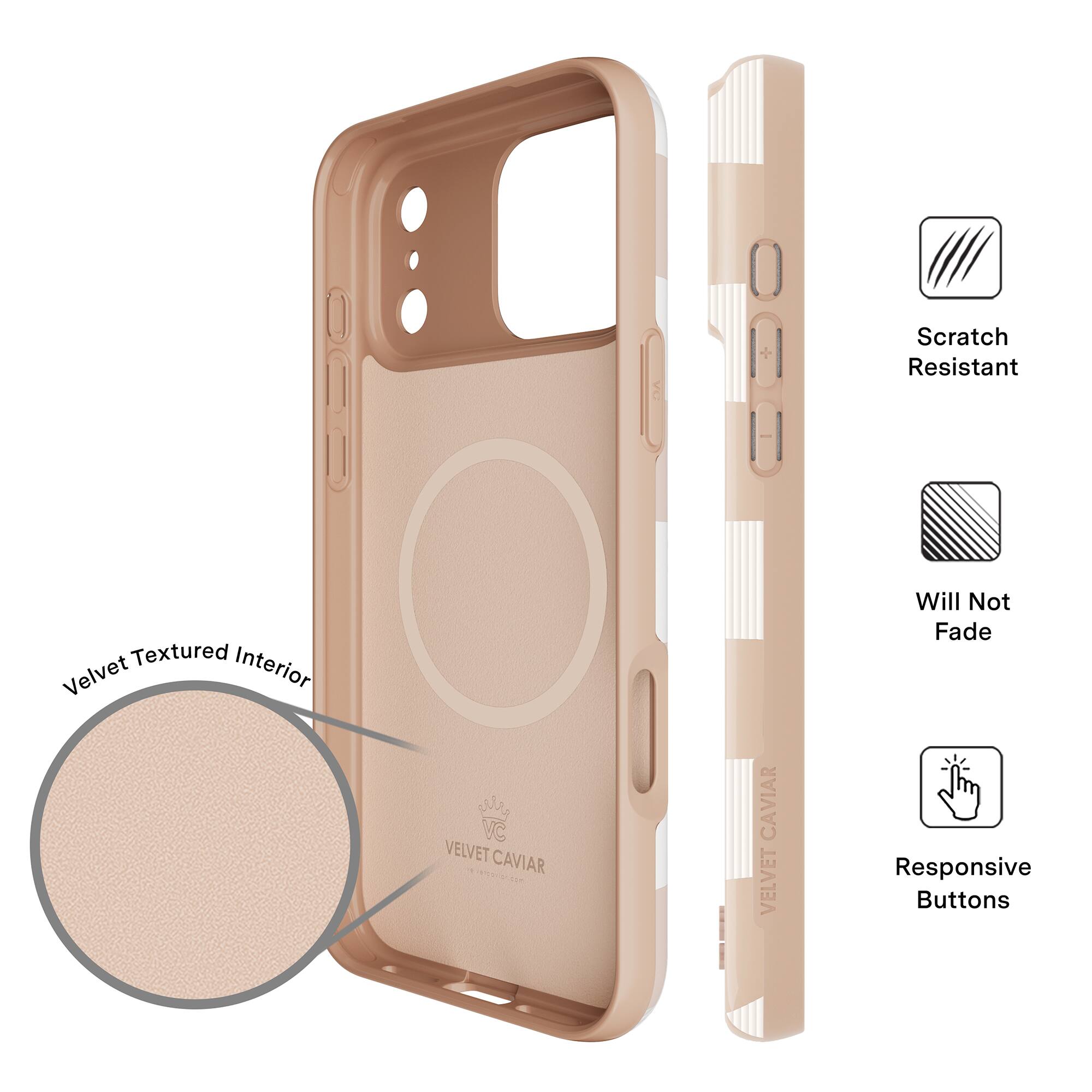 Scratch Resistant  
Textured Interior Velvet  
Will Not Fade  
VC VELVET CAVIAR  
CAVIAR VELVET  
Responsive Buttons