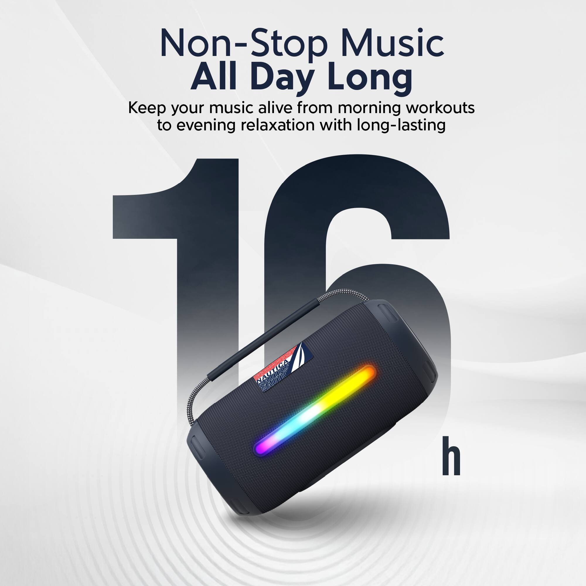 Non-Stop Music All Day Long  
Keep your music alive from morning workouts to evening relaxation with long-lasting 16 h