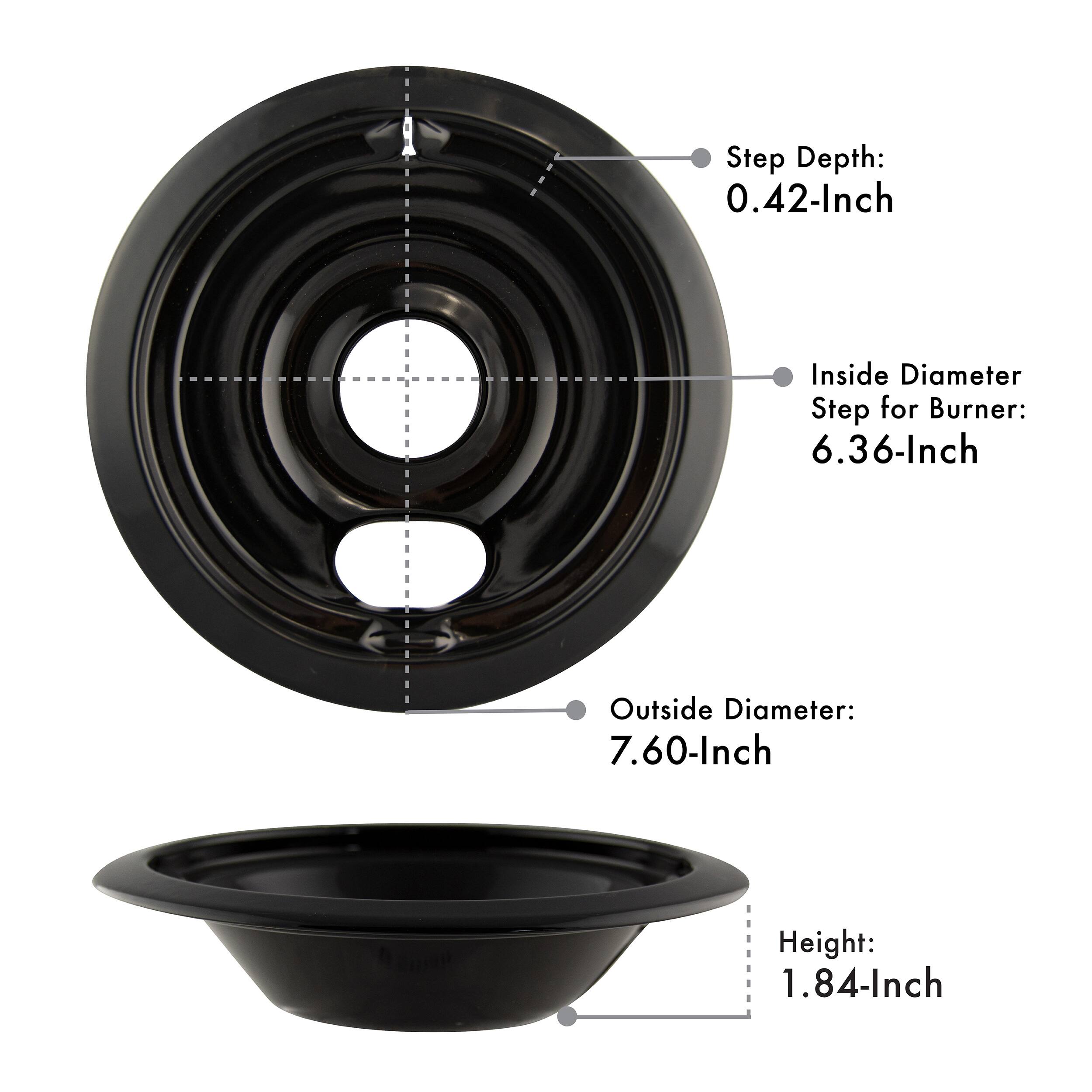 Step Depth: 0.42-Inch  
Inside Diameter Step for Burner: 6.36-Inch  
Outside Diameter: 7.60-Inch  
Height: 1.84-Inch