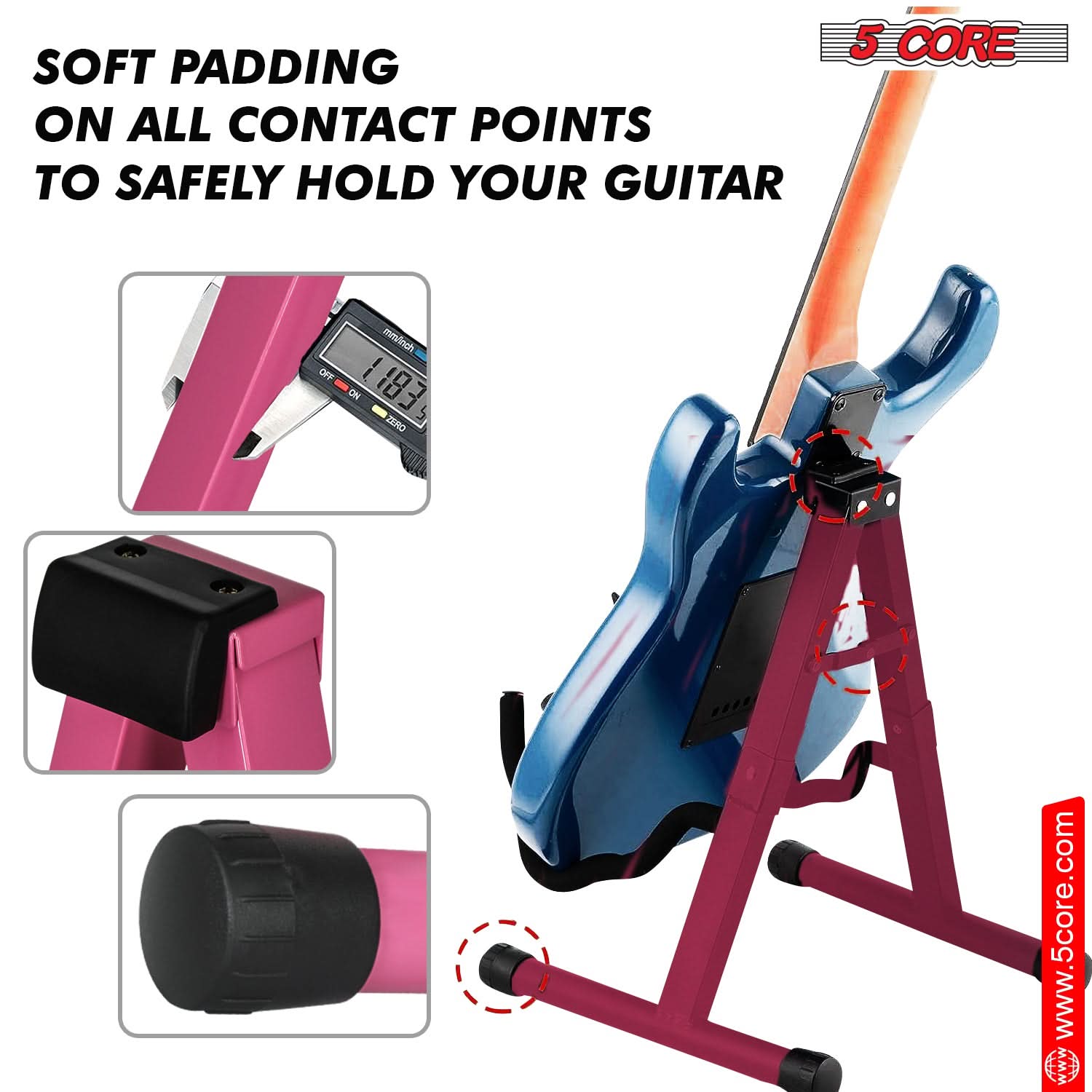 SOFT PADDING ON ALL CONTACT POINTS TO SAFELY HOLD YOUR GUITAR

5 CORE

www.5core.com