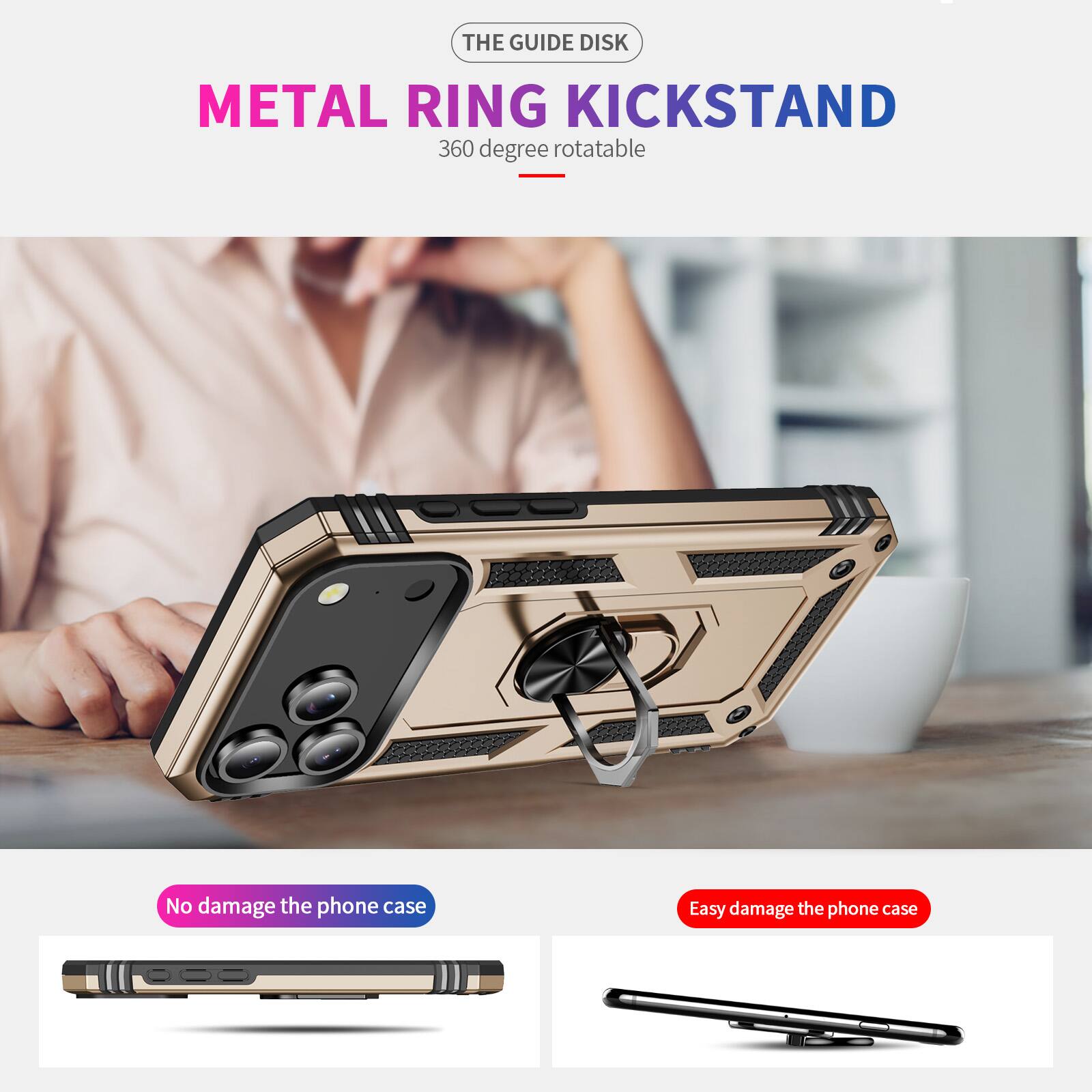 THE GUIDE DISK  
METAL RING KICKSTAND  
360 degree rotatable  

No damage the phone case  
Easy damage the phone case