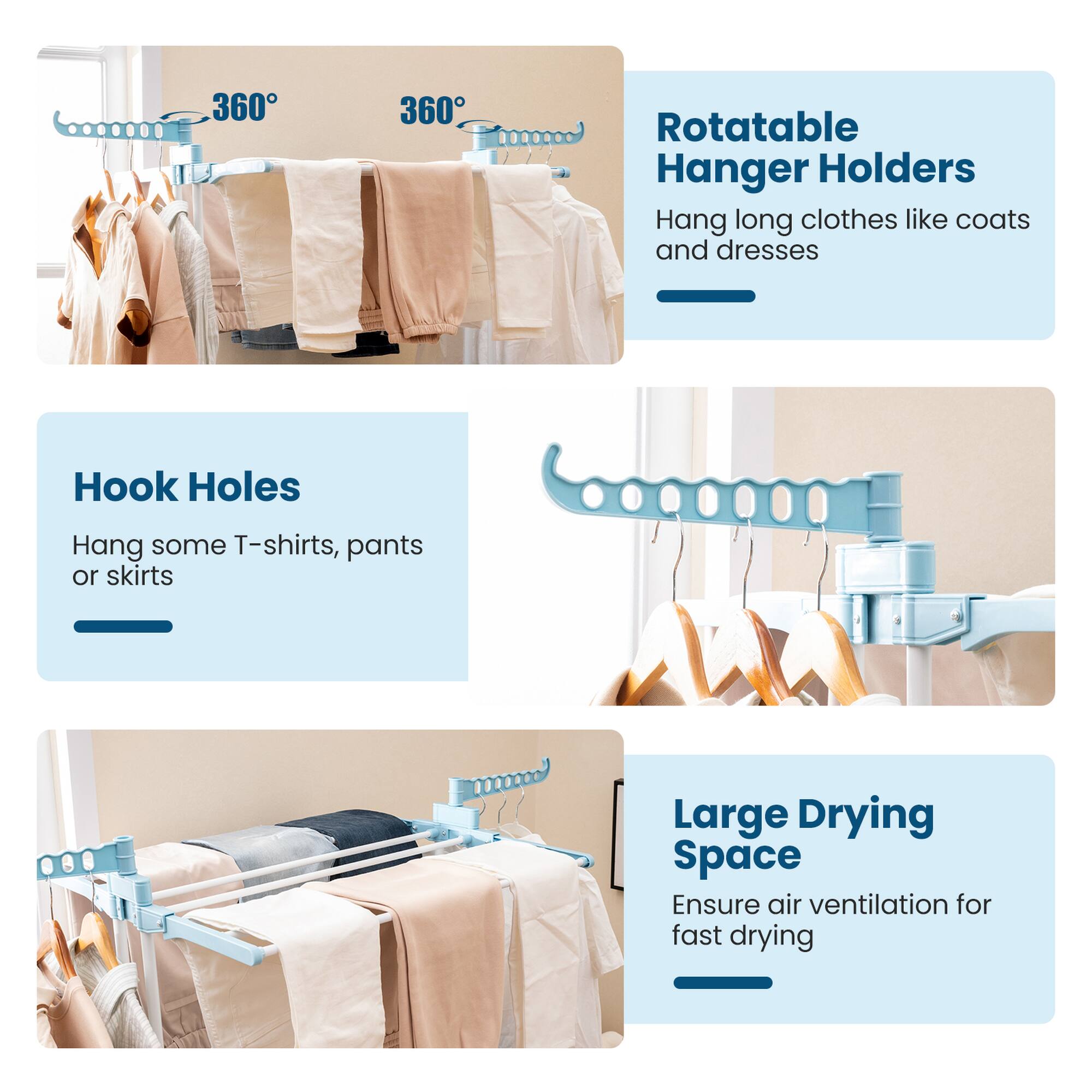 - **360° Rotatable Hanger Holders**
  - Hang long clothes like coats and dresses

- **Hook Holes**
  - Hang some T-shirts, pants or skirts

- **Large Drying Space**
  - Ensure air ventilation for fast drying