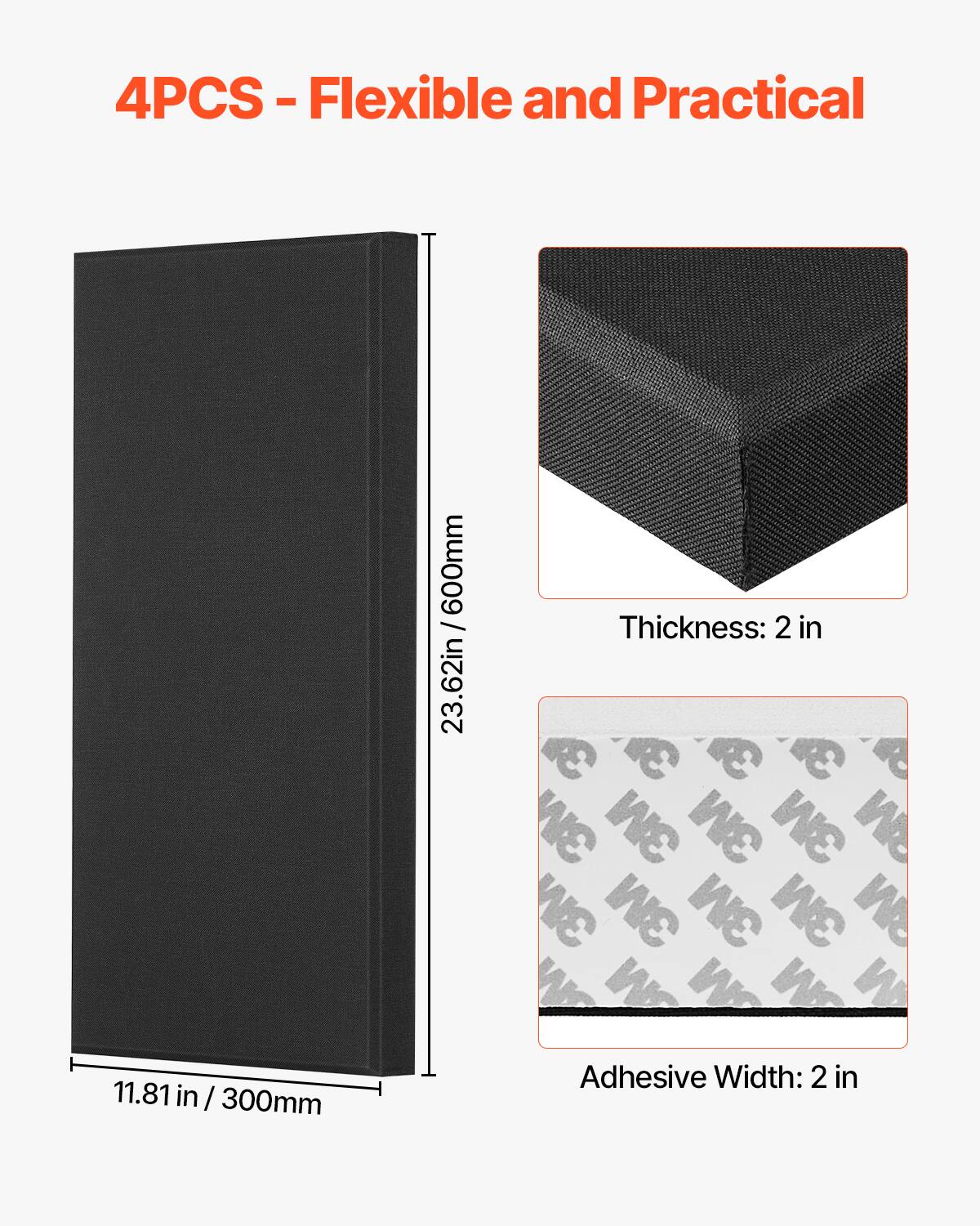 4PCS - Flexible and Practical

- Length: 23.62 in / 600mm
- Width: 11.81 in / 300mm
- Thickness: 2 in
- Adhesive Width: 2 in