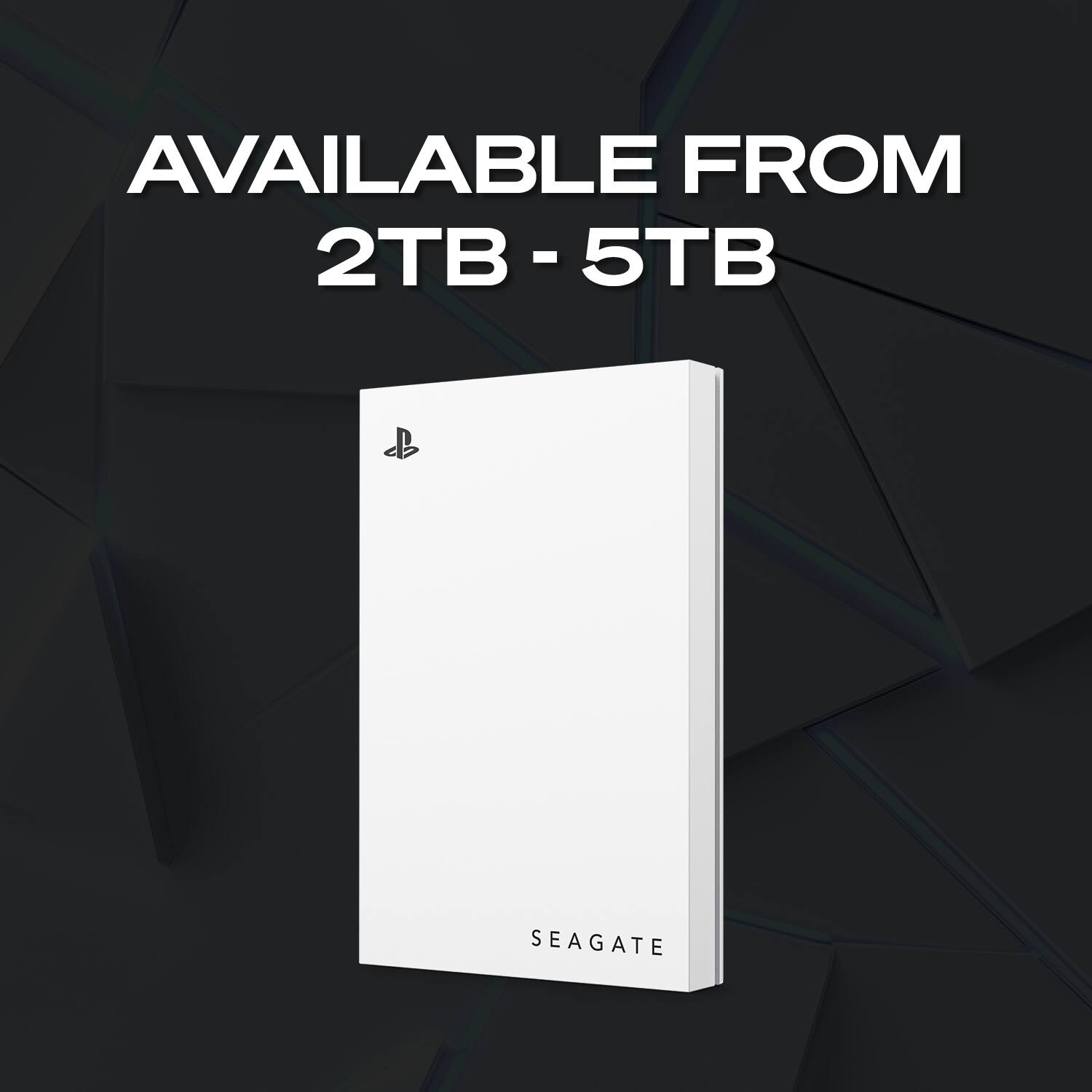AVAILABLE FROM 2TB - 5TB  
SEAGATE