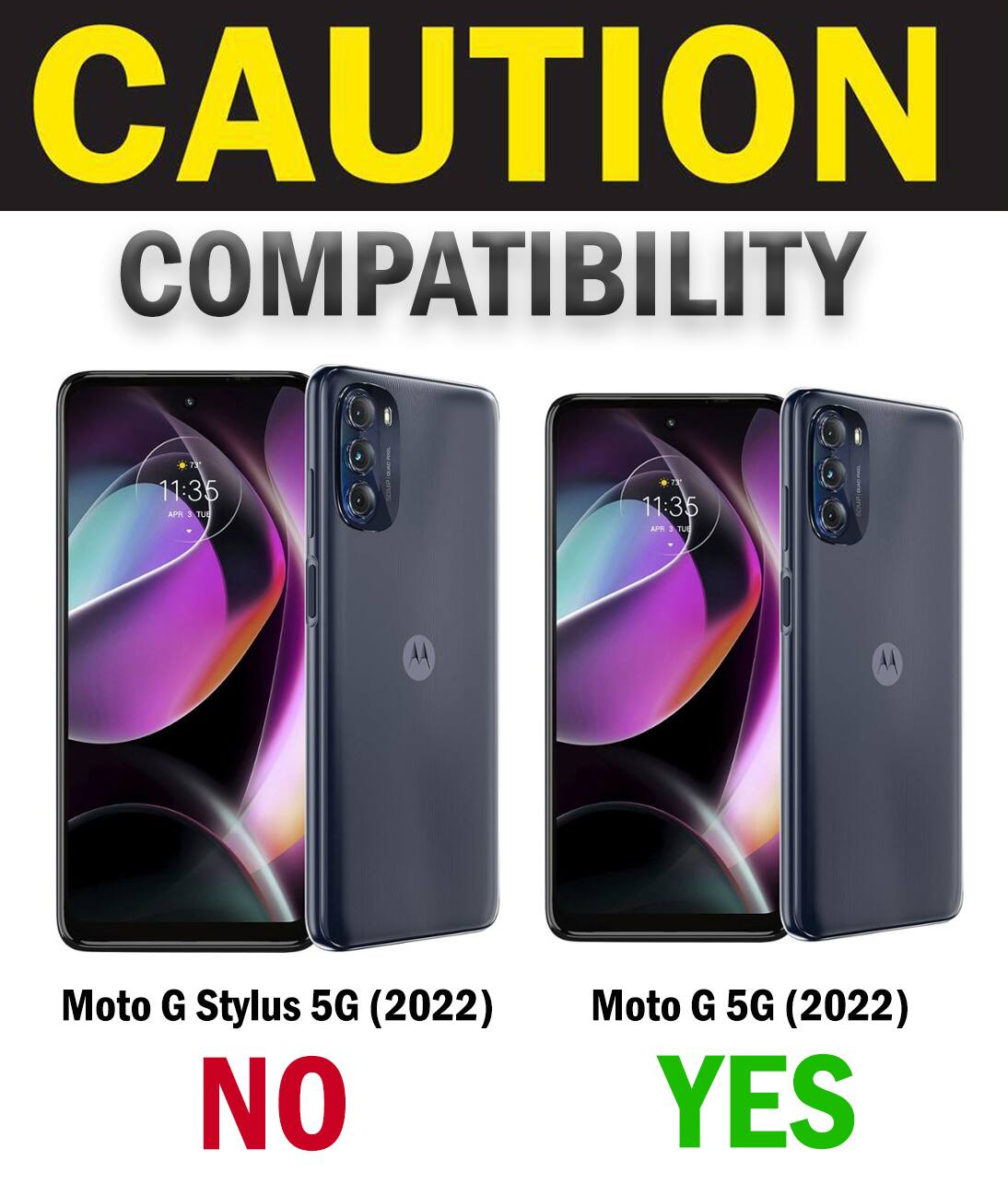 CAUTION COMPATIBILITY

Moto G Stylus 5G (2022) NO

Moto G 5G (2022) YES