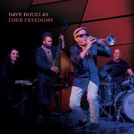 DAVE DOUGLAS
FOUR FREEDOMS