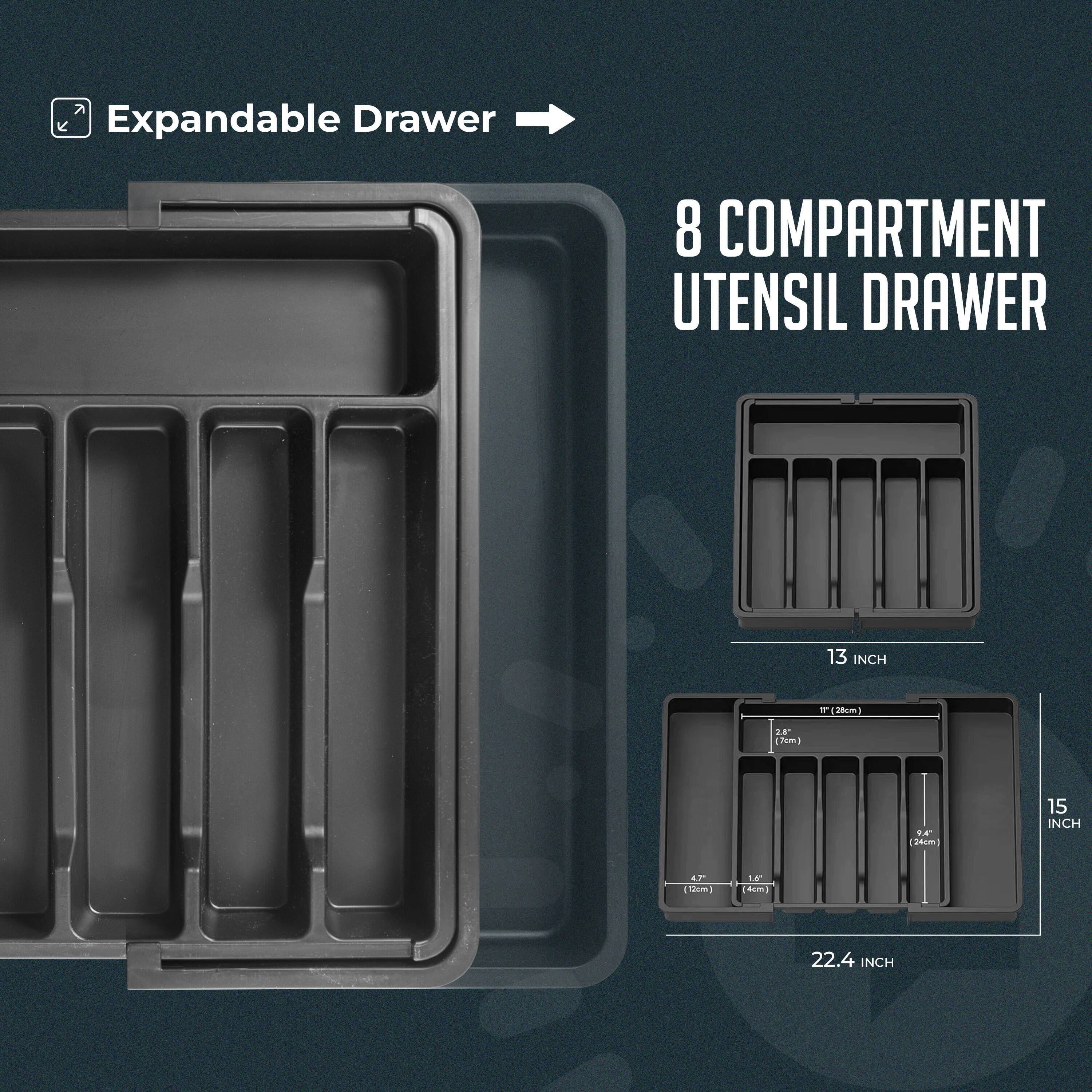 Expandable Drawer  
8 Compartment Utensil Drawer  
13 Inch x 15 Inch x 22.4 Inch