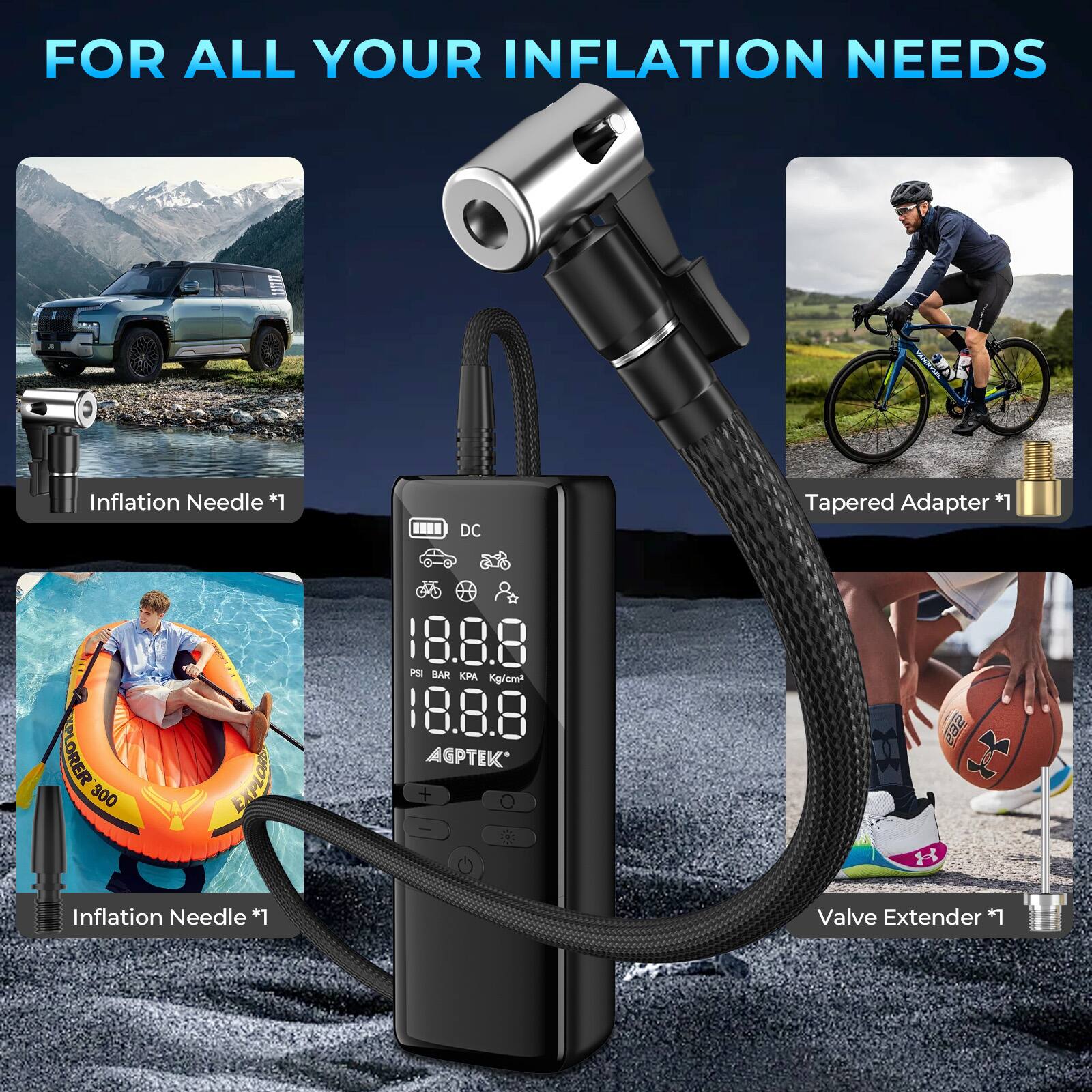 FOR ALL YOUR INFLATION NEEDS Inflation Needle *1 DC Tapered Adapter *1 Inflation Needle *1 Valve Extender *1