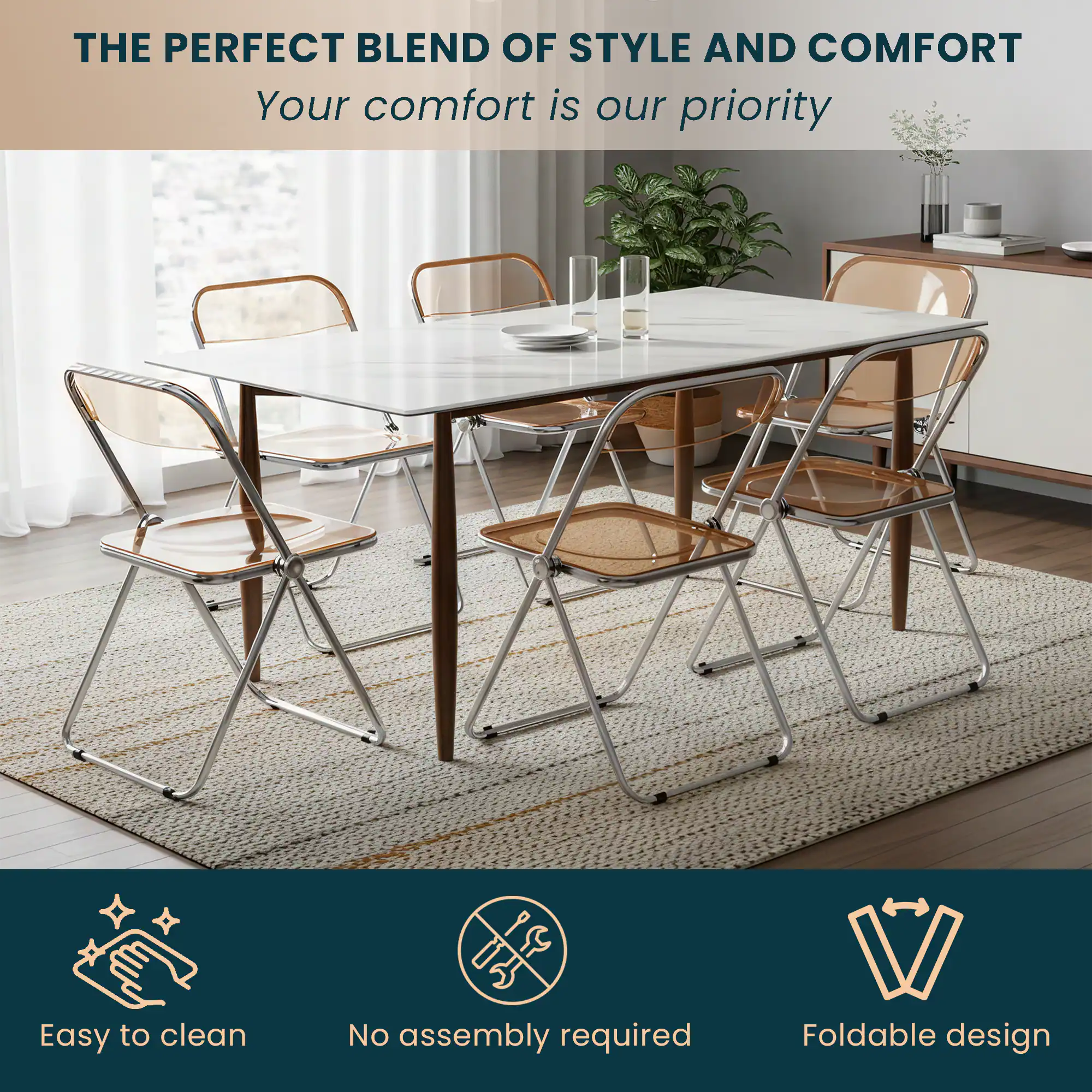 THE PERFECT BLEND OF STYLE AND COMFORT  
Your comfort is our priority  

Easy to clean  
No assembly required  
Foldable design