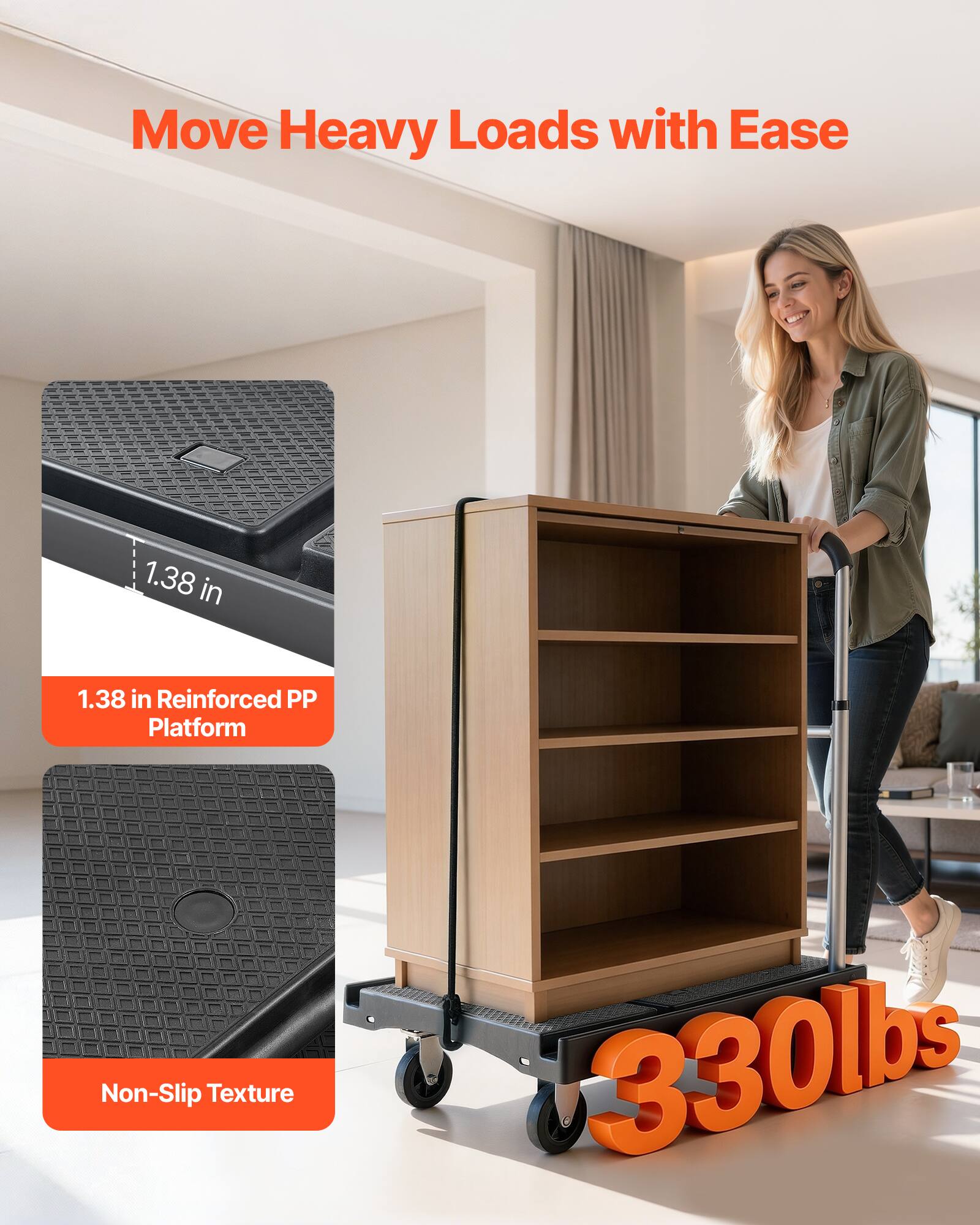 Move Heavy Loads with Ease

1.38 in Reinforced PP Platform

Non-Slip Texture

330lbs