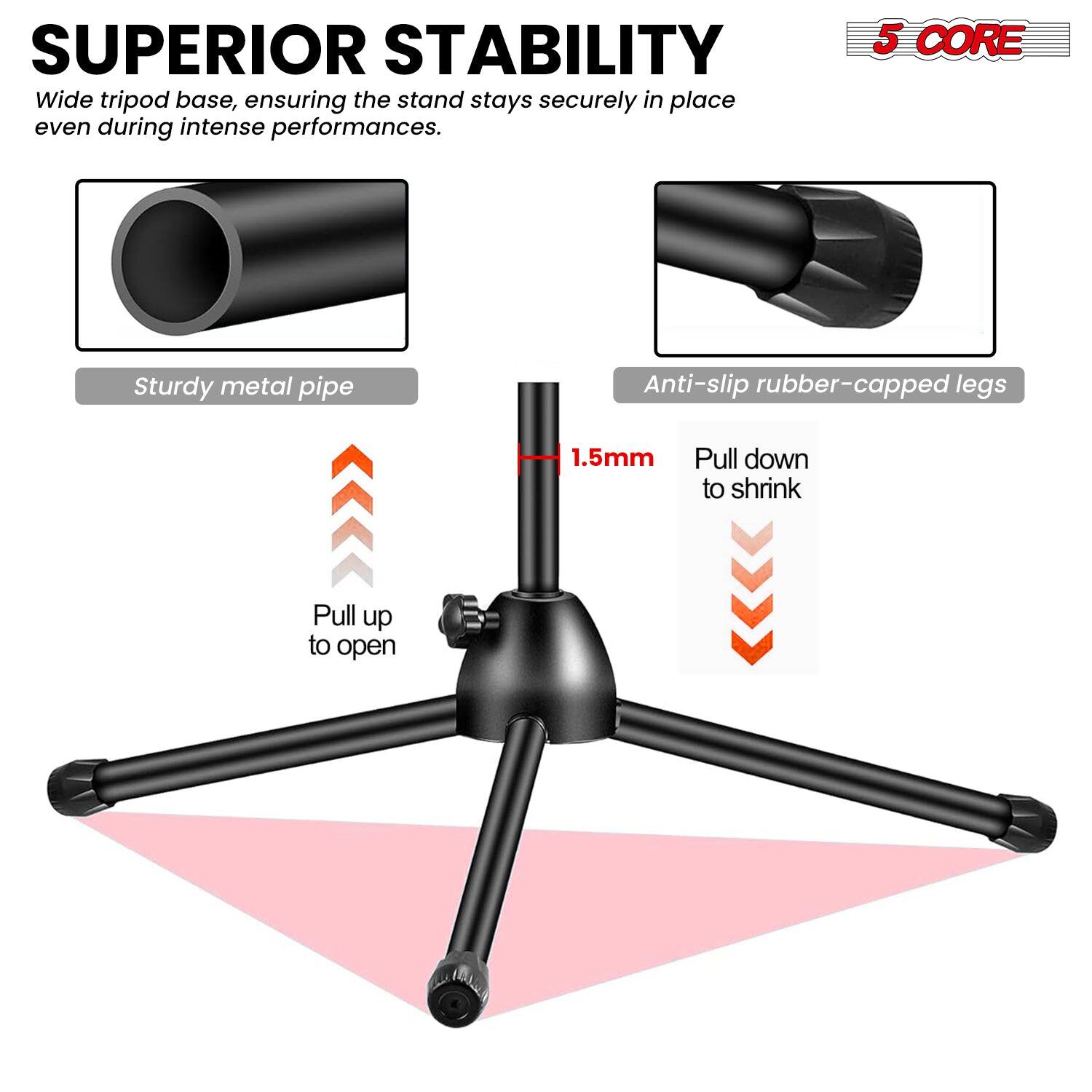 **SUPERIOR STABILITY**

Wide tripod base, ensuring the stand stays securely in place even during intense performances.

- Sturdy metal pipe
- Anti-slip rubber-capped legs

1.5mm

Pull up to open

Pull down to shrink

5 CORE