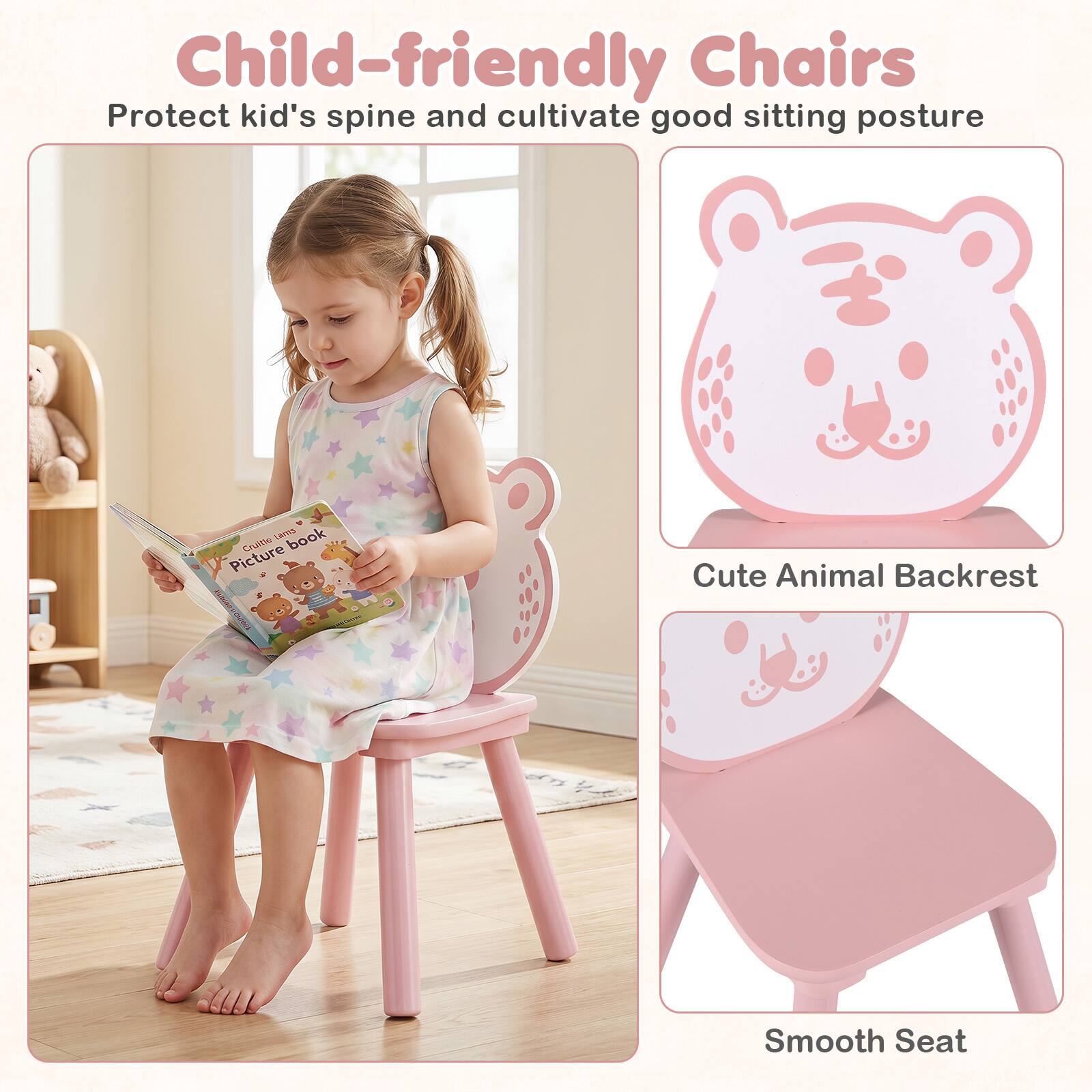 Child-friendly Chairs  
Protect kid's spine and cultivate good sitting posture  

Cute Animal Backrest  
Smooth Seat