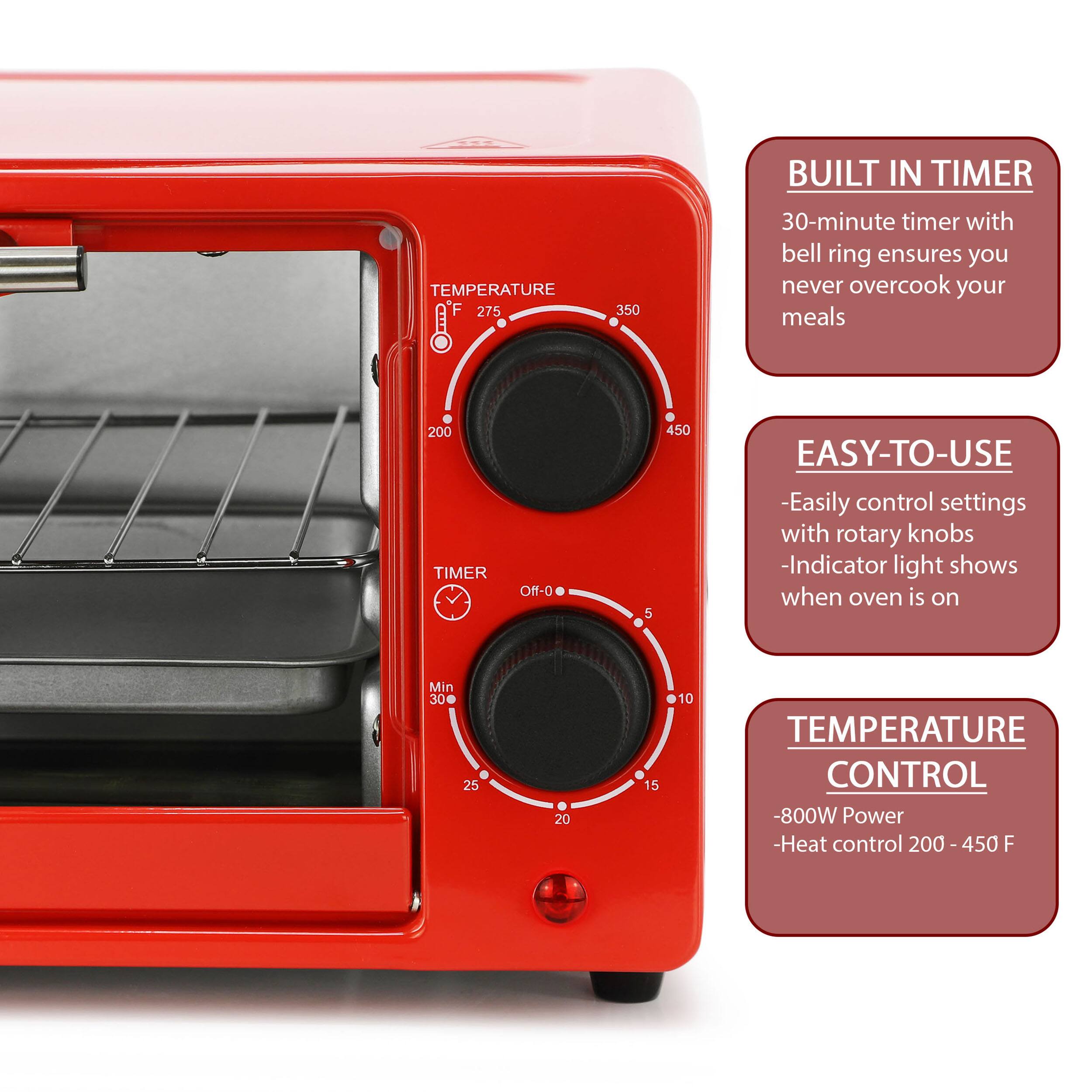 TEMPERATURE F 200 275 350 450 BUILT IN TIMER 30-minute timer with bell ring ensures you never overcook your meals TIMER Off-0 5 10 15 20 25 30 EASY-TO-USE -Easily control settings with rotary knobs -Indicator light shows when oven is on TEMPERATURE CONTROL -800W Power -Heat control 200 - 450 F