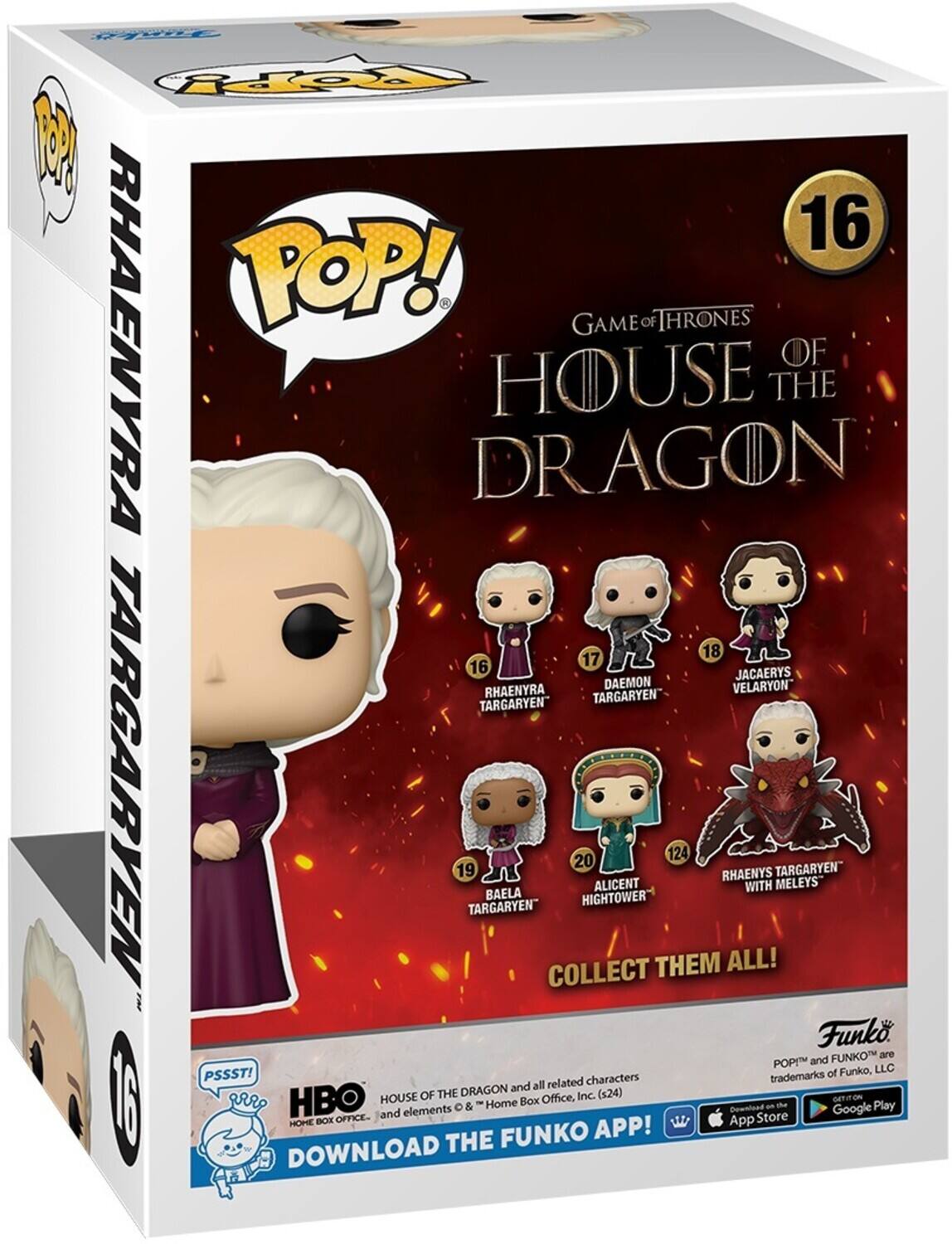 POP! GAME OF THRONES HOUSE OF THE DRAGON 16 17 18 19 20 124 RHAENYRA TARGARYEN DAEMON TARGARYEN VELARYON BAELA HIGHTOWER ALICENT RHAENYS WITH MELEYS COLLECT THEM ALL! FUNKO PSSST! HBO HOME BOX OFFICE and elements & related characters DRAGON and all trademarks of Funko, LLC (s24) DOWNLOAD THE FUNKO APP! App Store Google Play