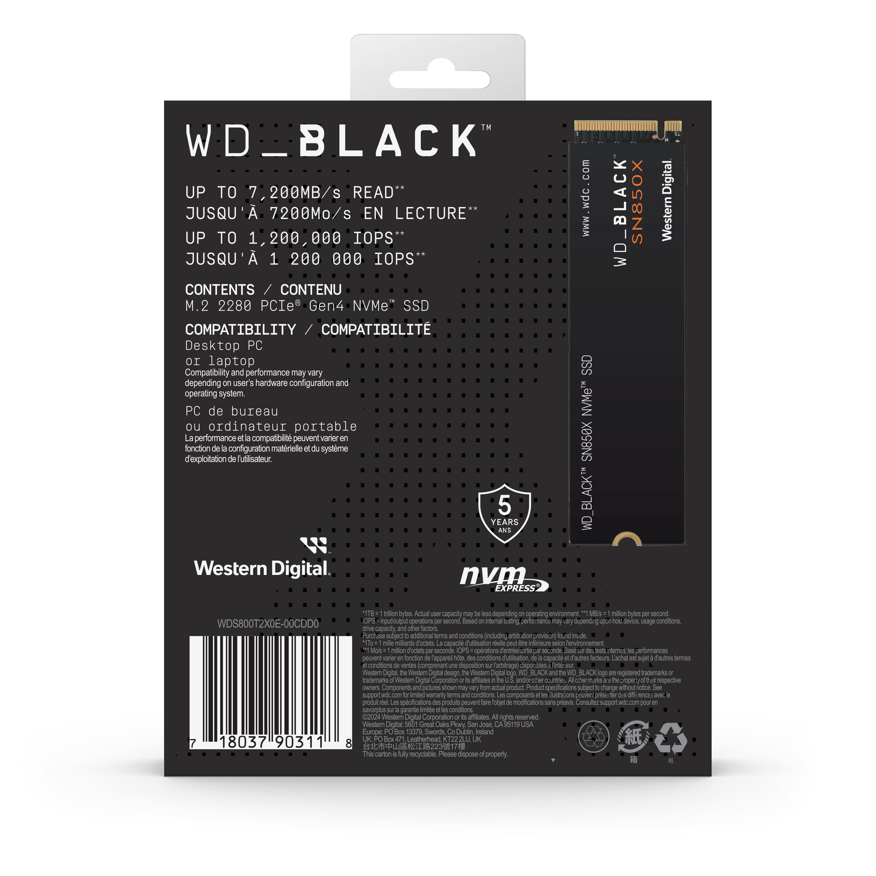 WD_BLACK UP TO 7.200MB/s READ* UP TO 1,200,000 IOPS* CONTENTS / CONTENU M.2 2280 PCIe Gen4 NVMe* SSD COMPATIBILITY / COMPATIBILITE Desktop PC ou laptop Compatibility and performance may vary depending on user's hardware configuration and operating system. PC de bureau ou ordinateur portable. Performance et compatibilité peuvent varier en fonction de la configuration matérielle et du système d'exploitation. 5 YEARS W Western Digital nvm EXPRESS com wdc MMM ass NVMe"* SN858X BLACK* OM _BLACK SN850X WD Digital Western WDS800T2XDE-00CDD0 7 18037 90311 ator ts. Dual capacity depending on separating antroenst 18 million Ste second OPS second Soed ina g aeraa nnd Jevia mage cndtons - darton Futul so atrttona conditions udi do n The nodet c Fullisation dele nerum - nenroemenst Rs seconds INO opirations Sooe deted efomanoes fontion na conditions Sa sigpas Talw n actar s Tader lemes cnditions - Sopcaition na Vedim Coptal Sigta.