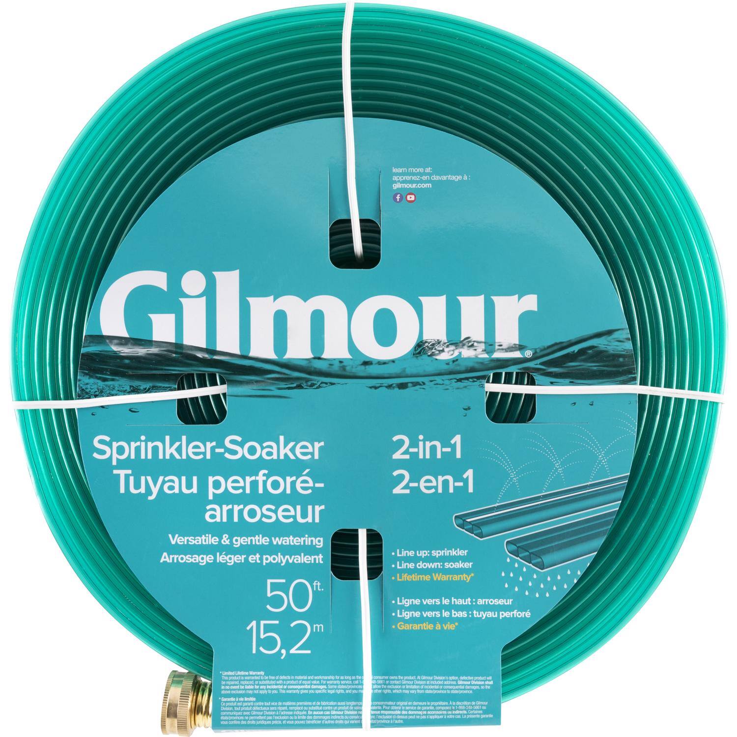 Gilmour  
Sprinkler-Soaker  
Tuyau perforé-arroseur  
Versatile & gentle watering  
Arrosage léger et polyvalent  

2-in-1  
2-en-1  

Line up: sprinkler  
Ligne vers le haut: arroseur  

Line down: soaker  
Ligne vers le bas: tuyau perforé  

Lifetime Warranty*  
Garantie à vie*  

50 ft.  
15,2 m  

Learn more at:  
apprenez-en davantage à:  
gilmour.com  

*Lifetime Warranty applies only to original purchaser.