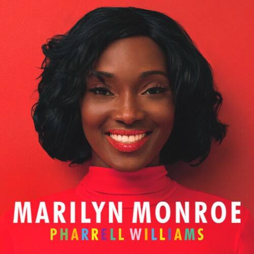MARILYN MONROE  
PHARRELL WILLIAMS